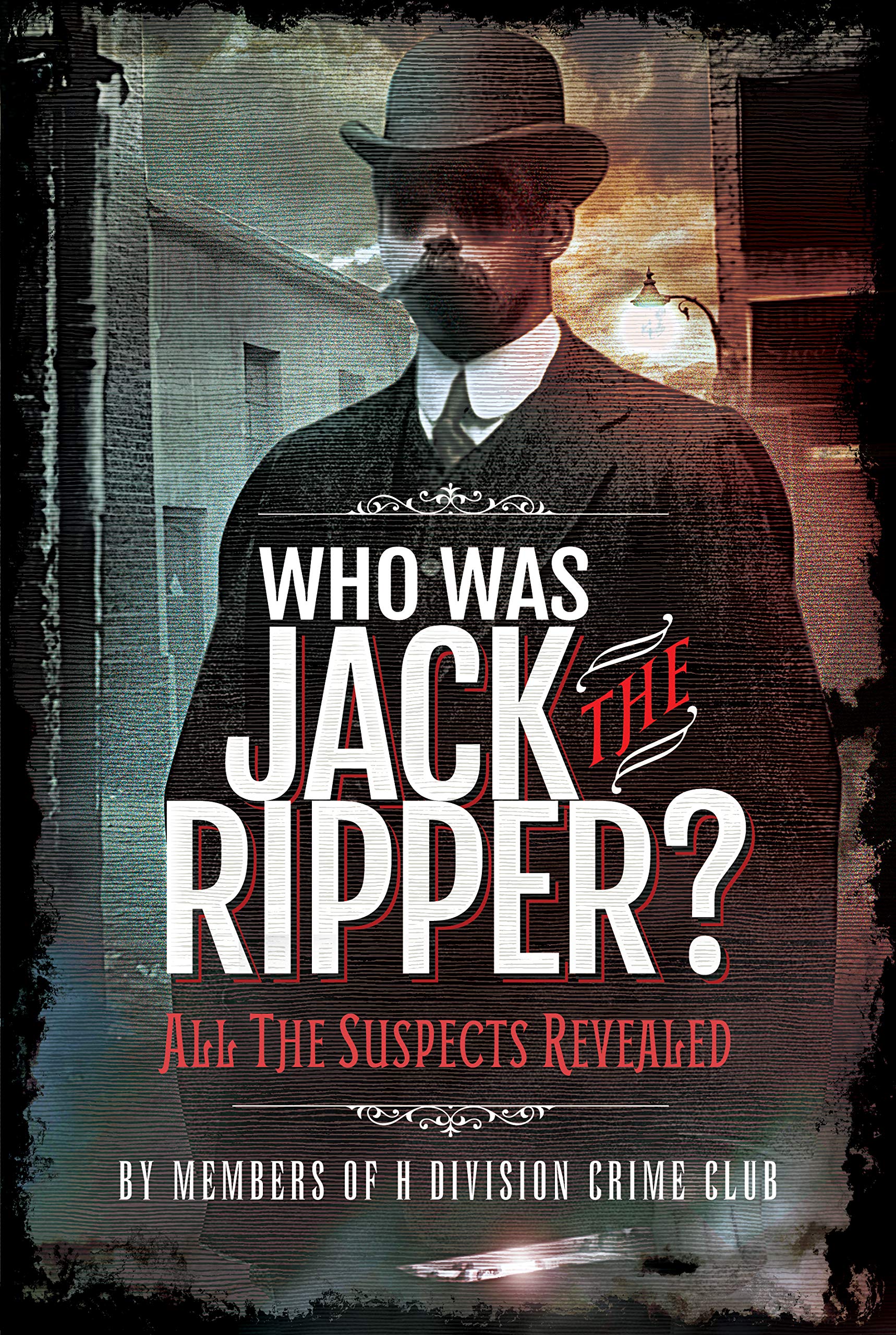 Who Was Jack the Ripper?: All the Suspects Revealed Politics & Society