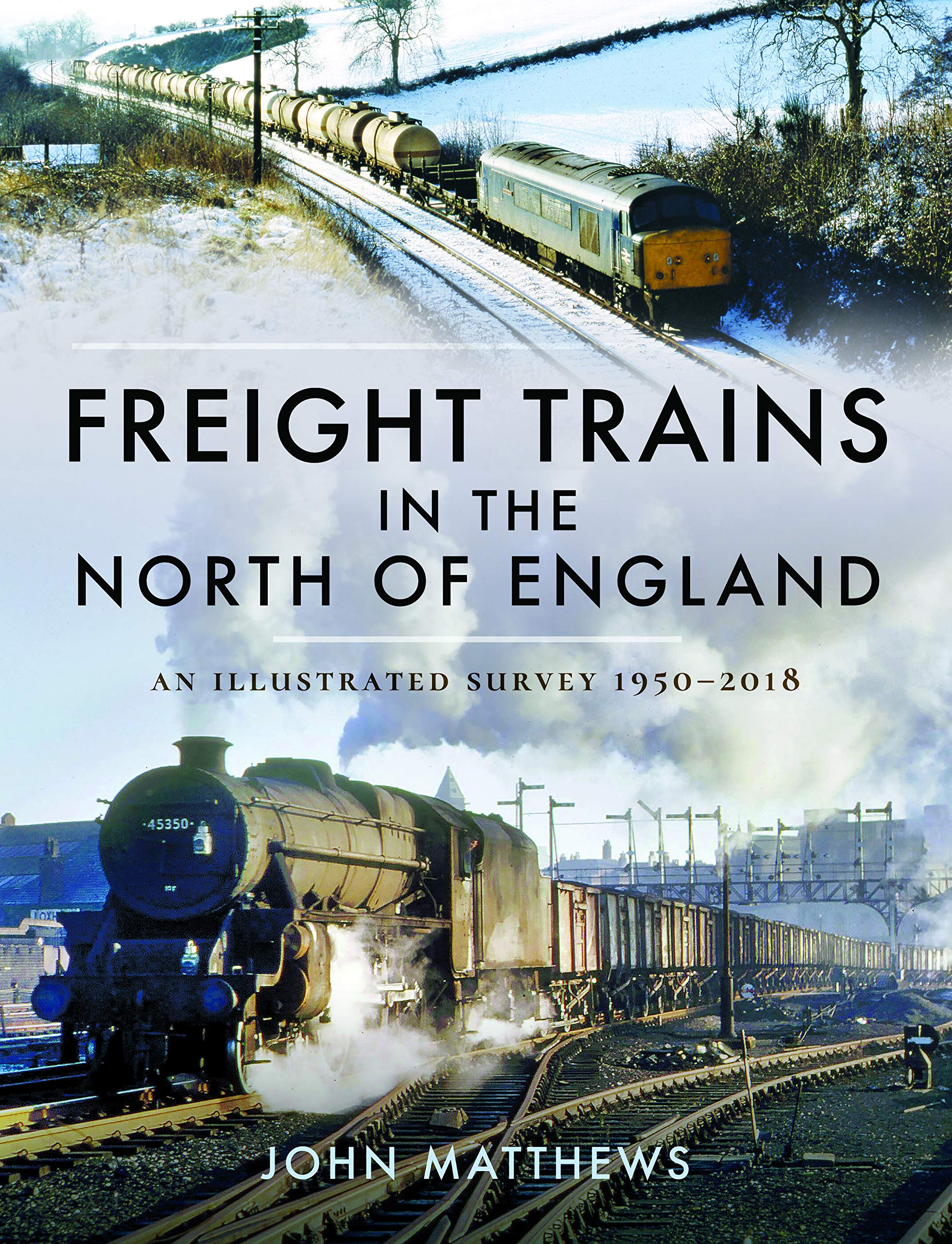 Freight Trains in the North of England: An Illustrated Survey, 1950-2018: A Illustrated Survey, 1955–2018 Leisure, Home & Garden