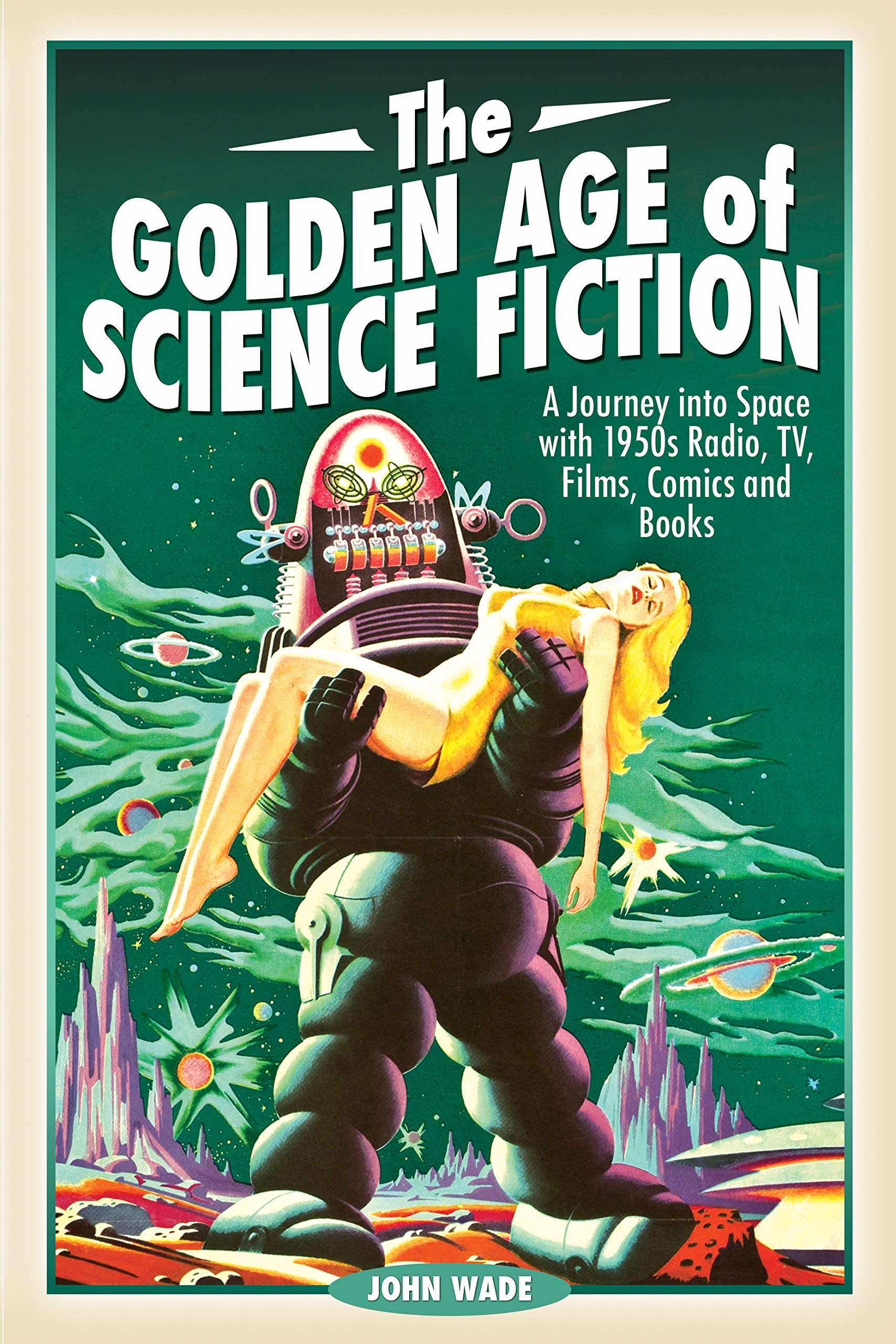 The Golden Age of Science Fiction: A Journey into Space With 1950s Radio, TV, Films, Comics and Books Contemporary literature