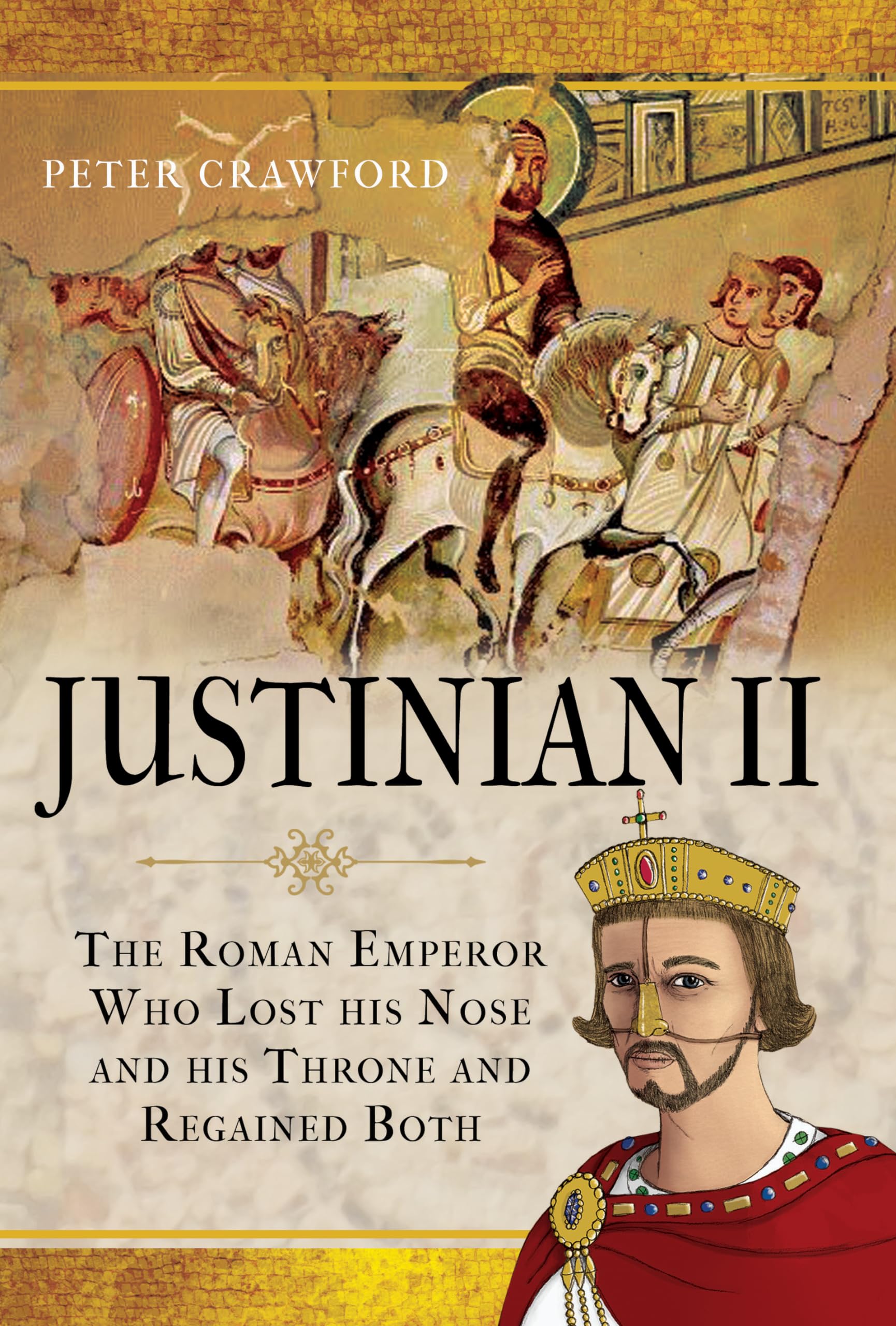 Justinian II: The Roman Emperor Who Lost His Nose and His Throne and Regained Both! Biographies & Memoirs