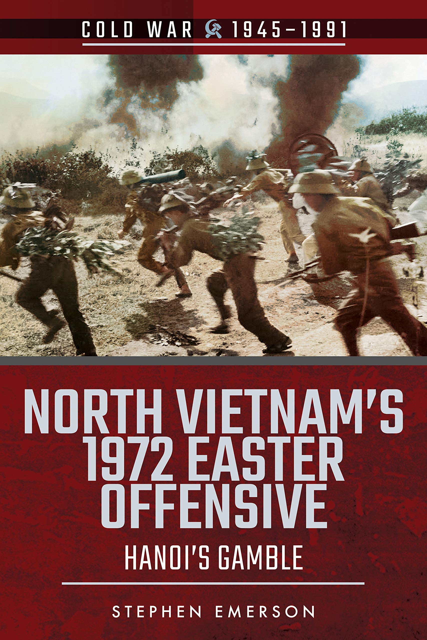 North Vietnam's 1972 Easter Offensive: Hanoi's Gamble (Cold War 1945–1991) Social Sciences