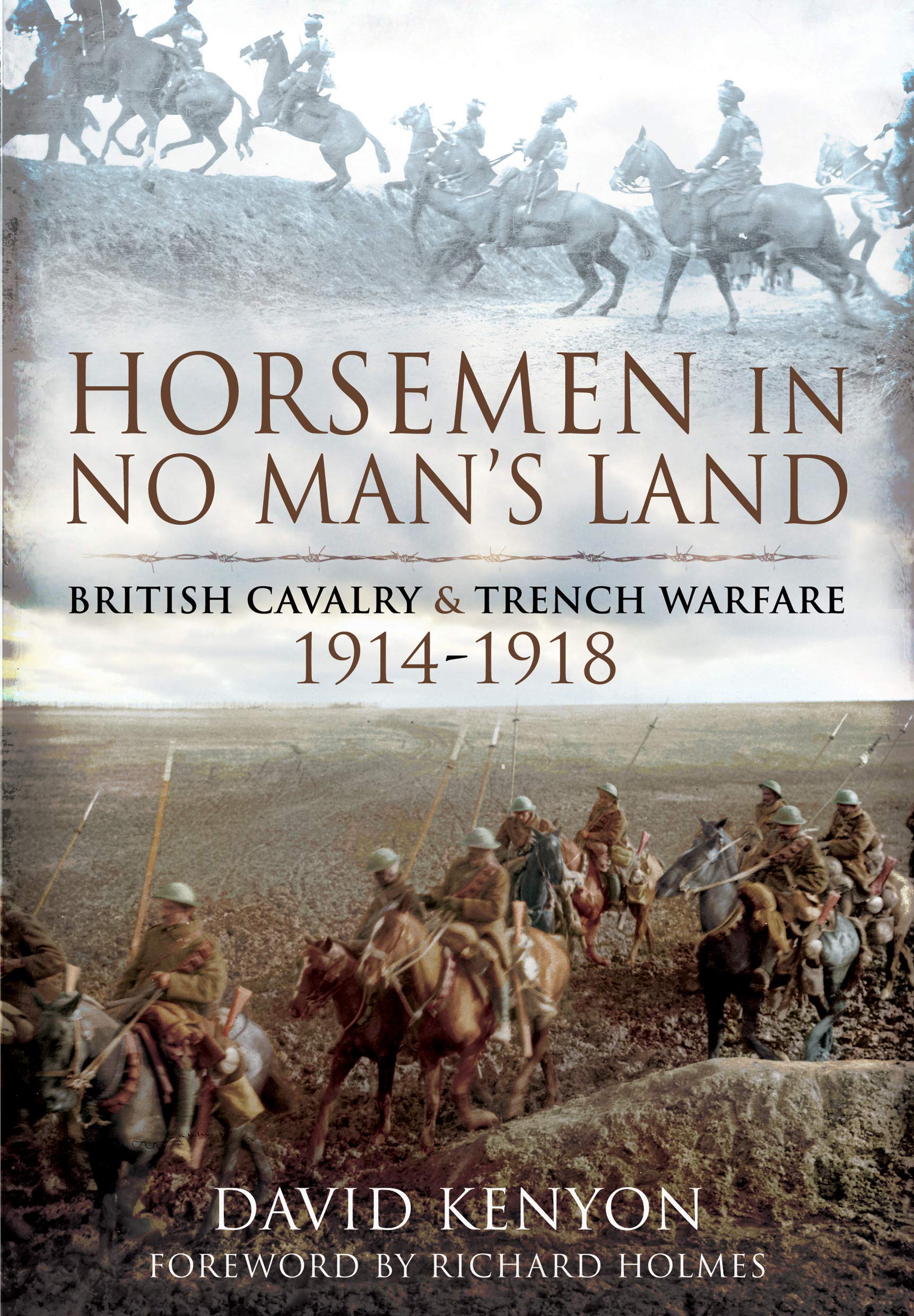 Horsemen in No Man's Land: British Cavalry and Trench Warfare, 1914-1918: British Cavalry and Trench Warfare, 1914–1918 Social Sciences
