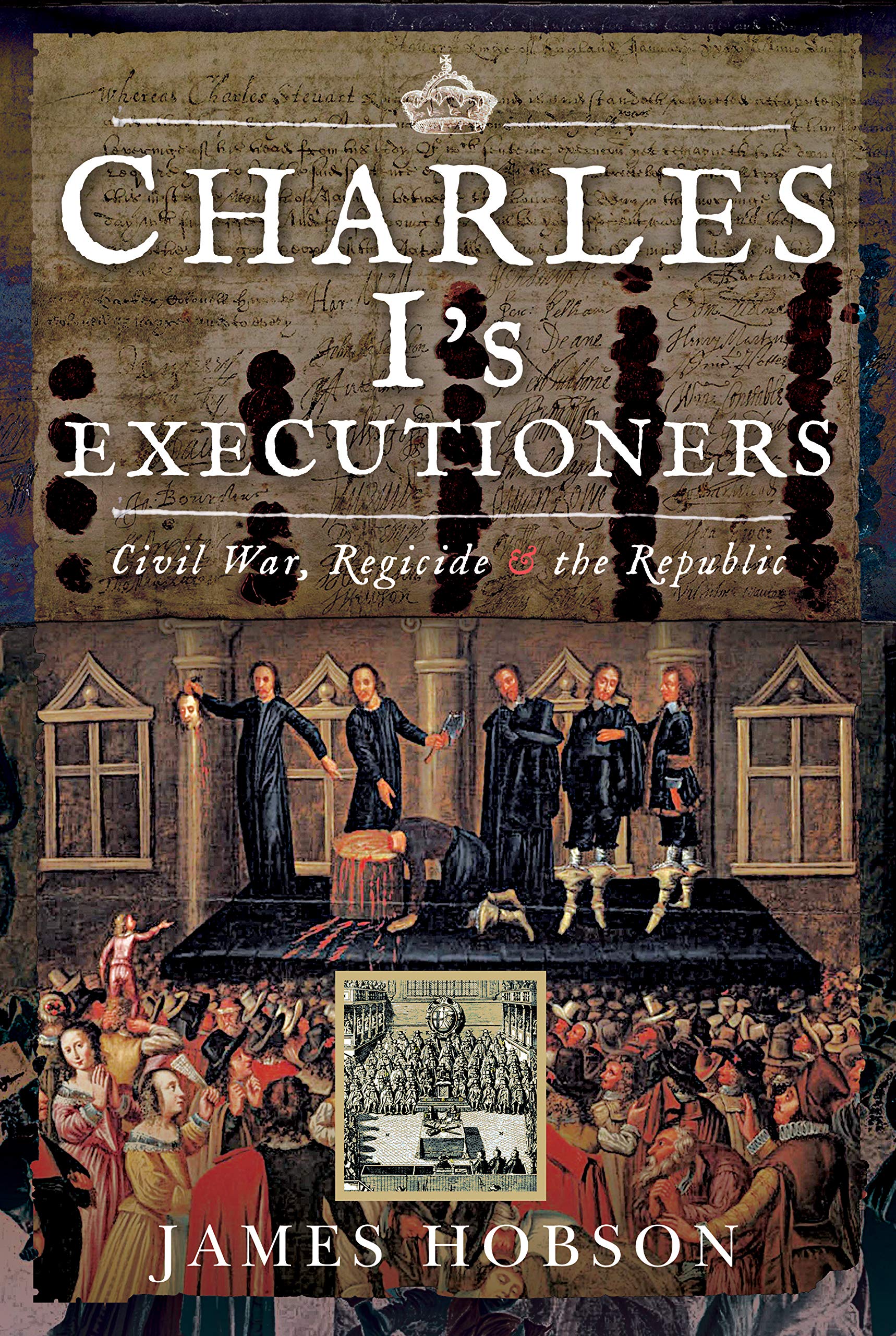 Charles I's Executioners: Civil War, Regicide and the Republic Politics & History