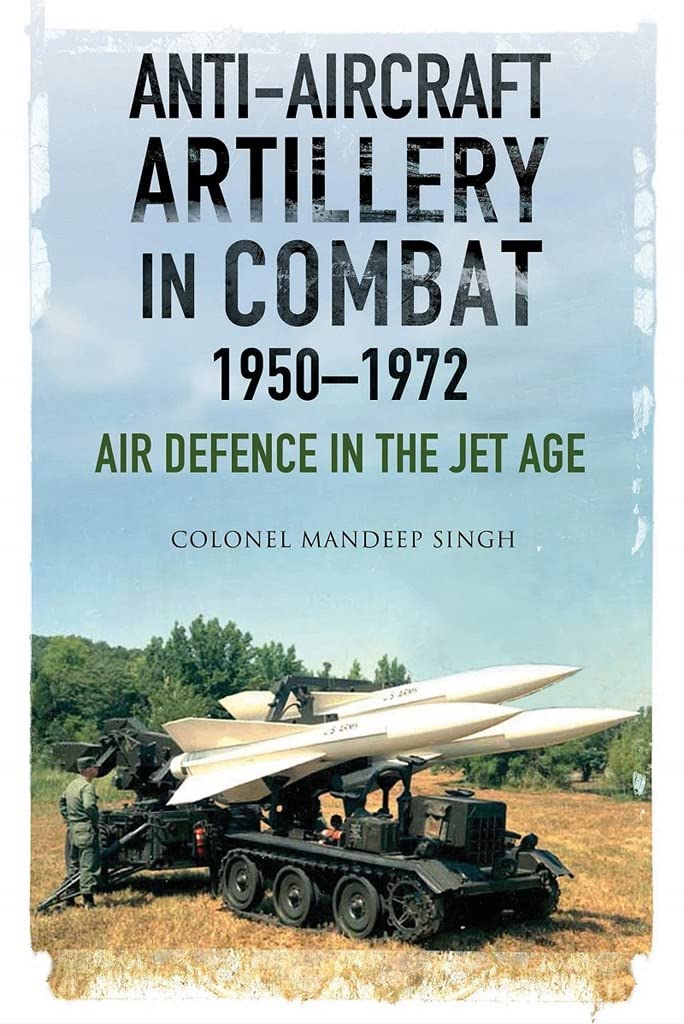 Anti-Aircraft Artillery in Combat, 1950–1972: Air Defence in the Jet Age book