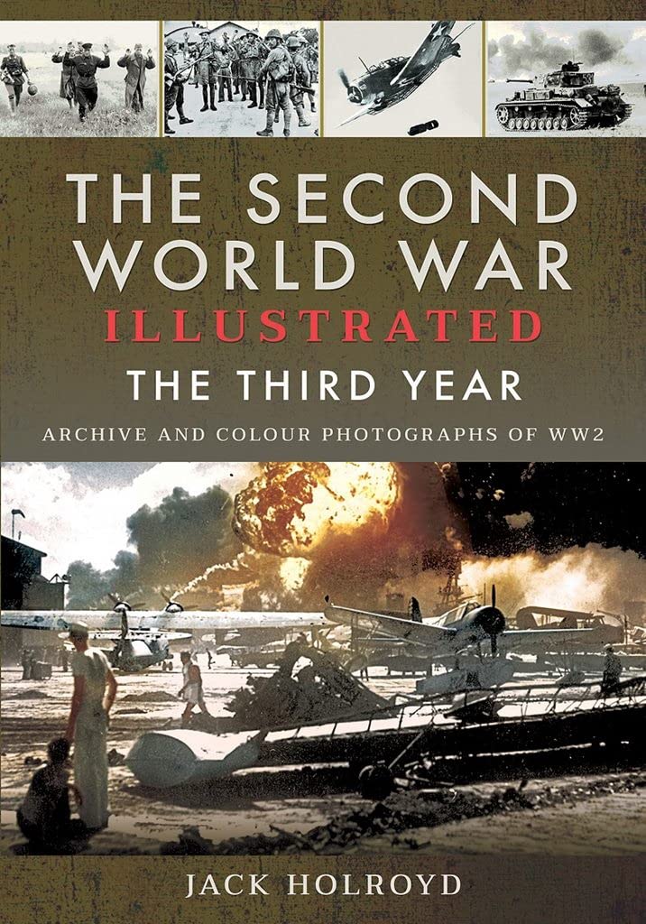 The Second World War Illustrated: The Third Year: Archive and Colour Photographs of WW2 book