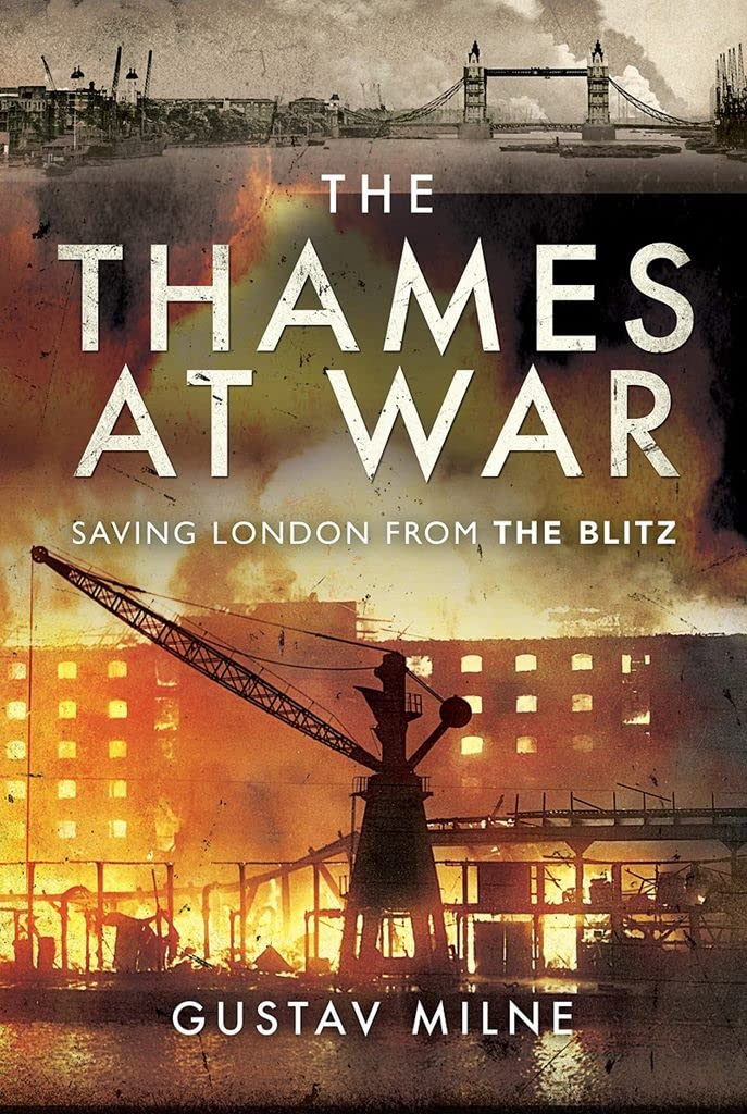 The Thames at War: Saving London from the Blitz Politics & History