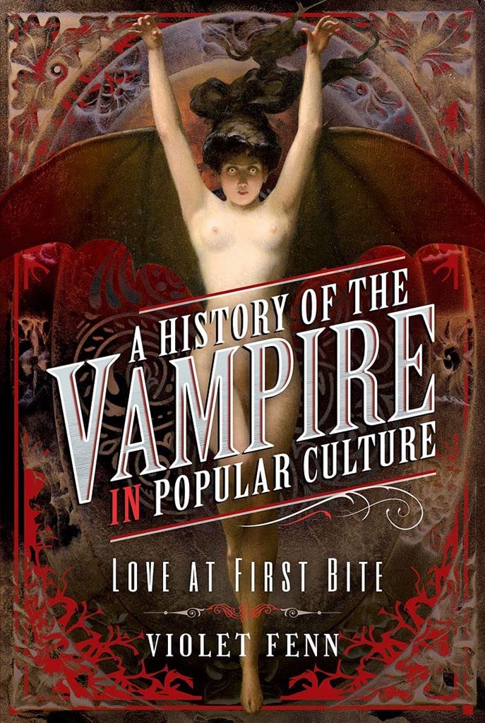 A History of the Vampire in Popular Culture: Love at First Bite book