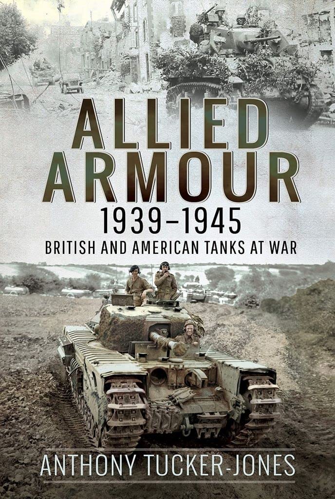 Allied Armour, 1939–1945: British and American Tanks at War book
