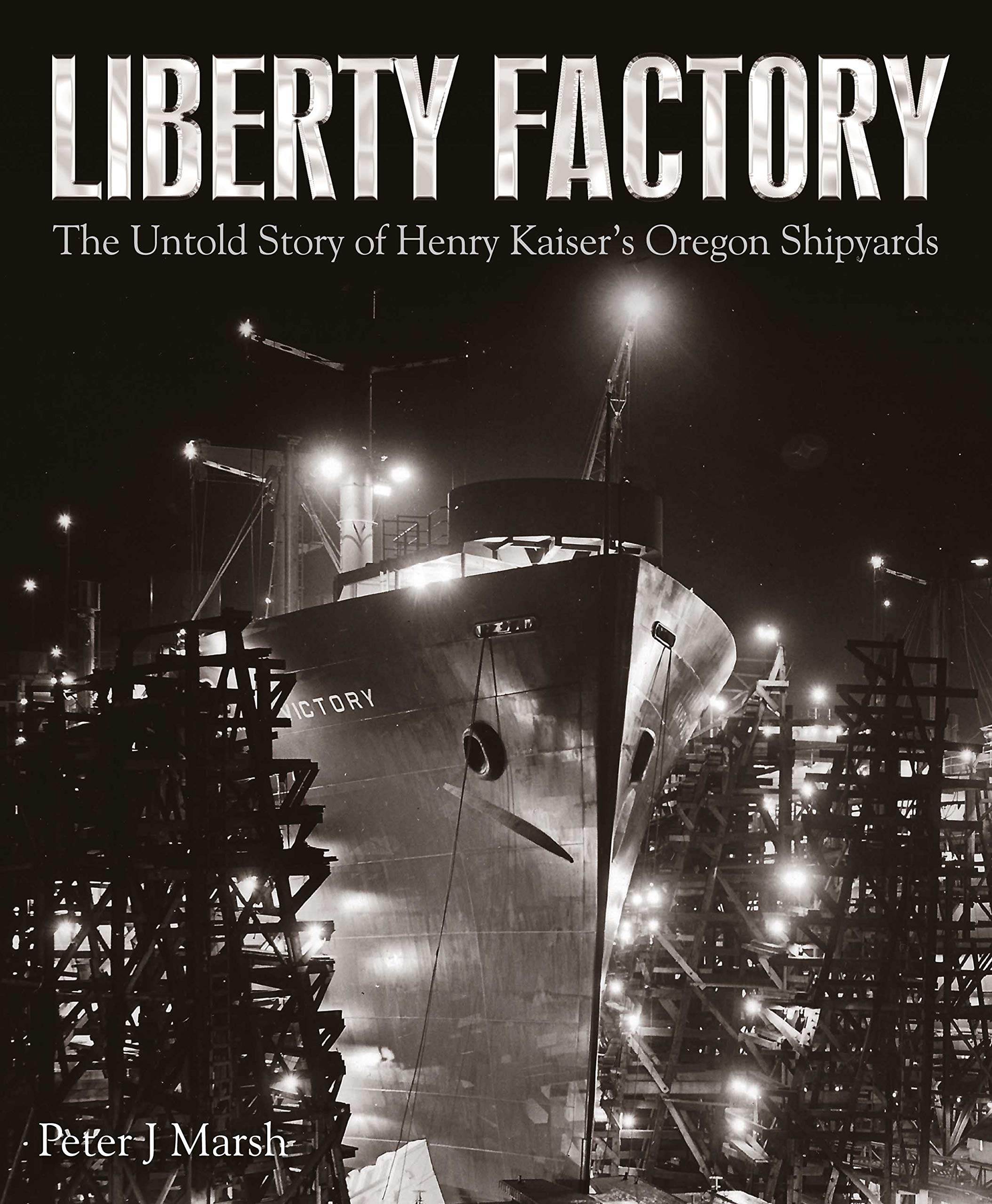 Liberty Factory: The Untold Story of Henry Kaiser's Oregon Shipyards Social Sciences