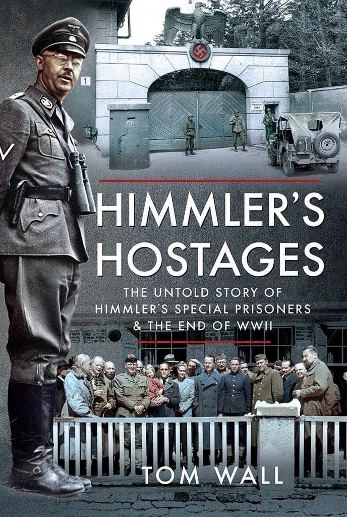Himmler's Hostages: The Untold Story of Himmler's Special Prisoners and the End of Wwii Politics & History