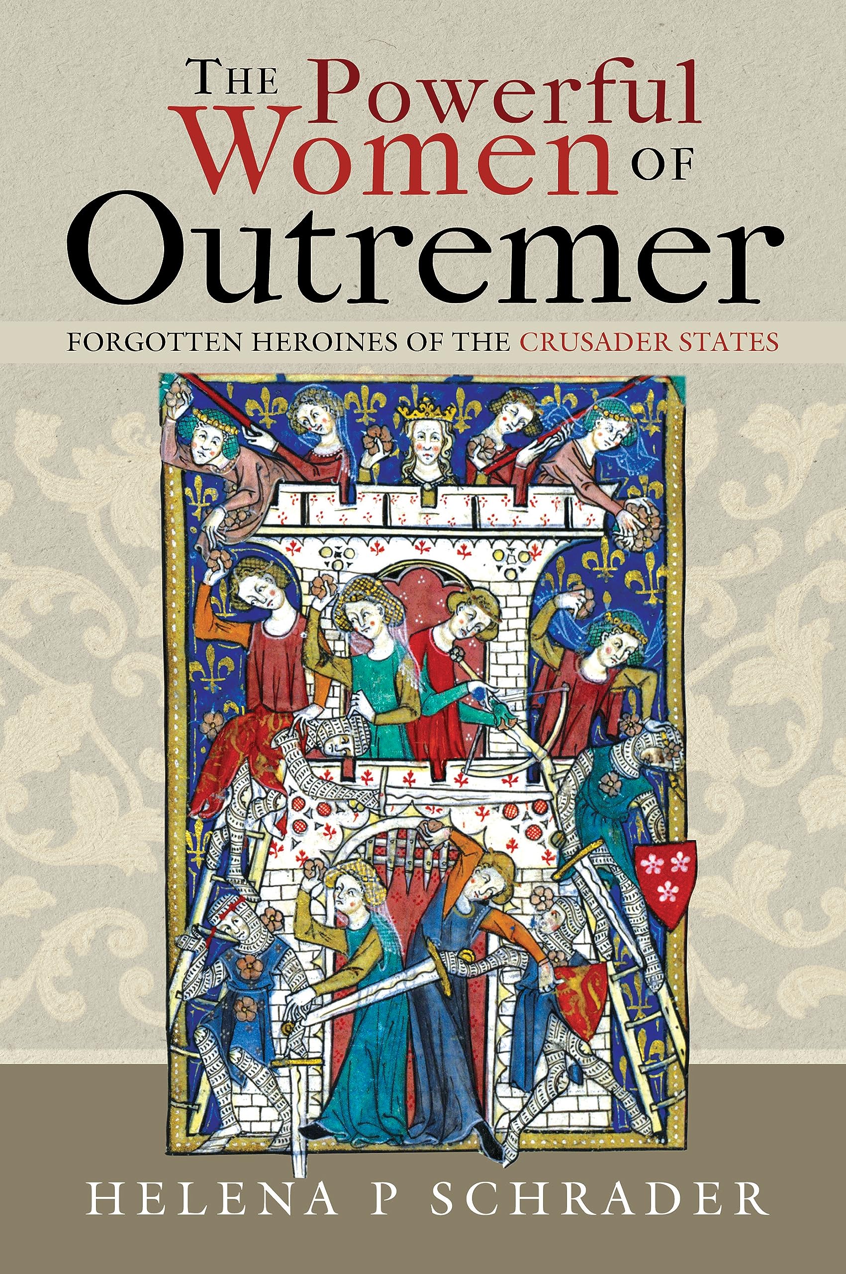 The Powerful Women of Outremer: Forgotten Heroines of the Crusader States Books