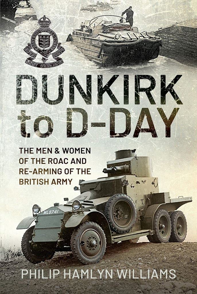 Dunkirk to D-Day: The Men and Women of the Raoc and Re-Arming the British Army book