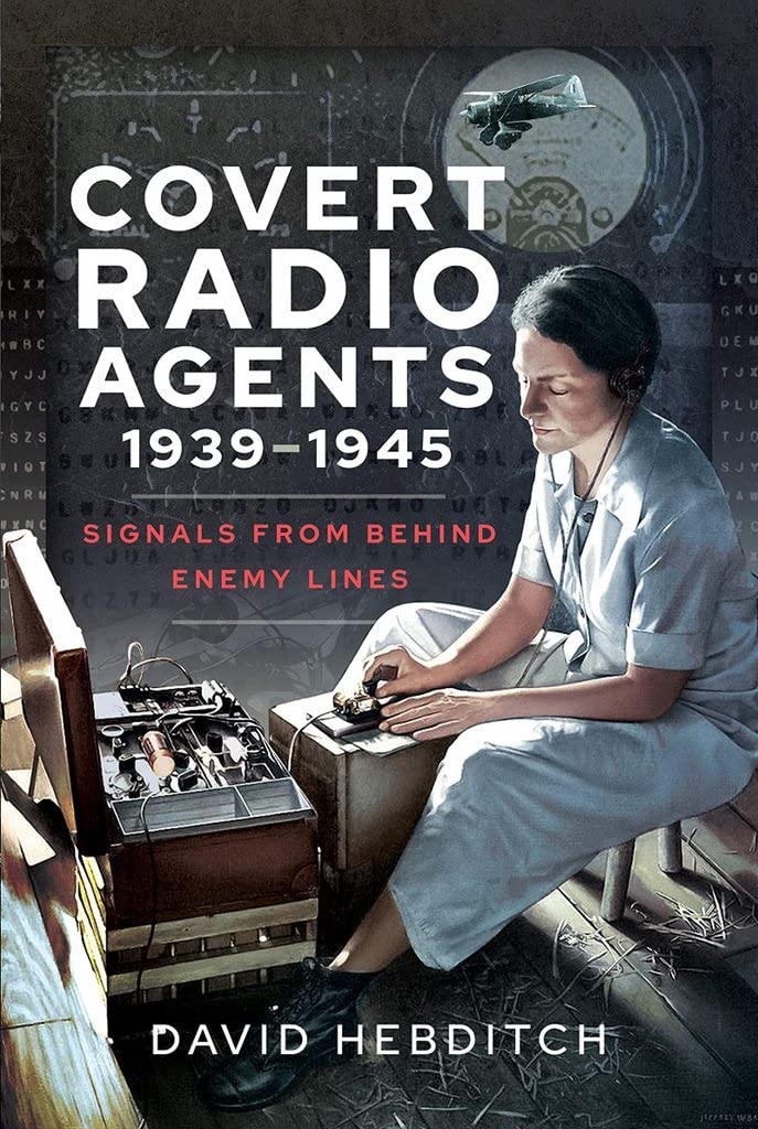 Covert Radio Agents, 1939 1945: Signals from Behind Enemy Lines book
