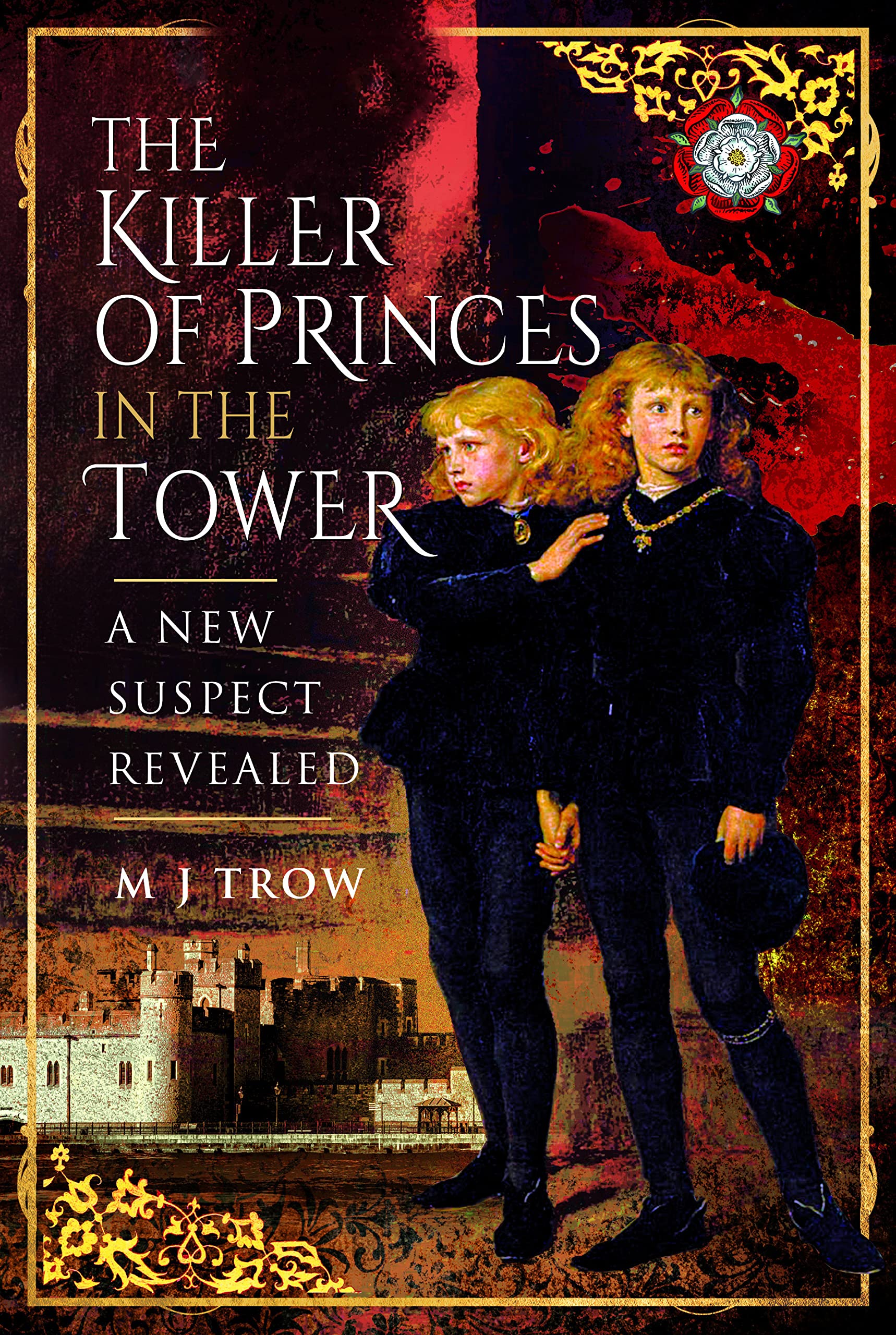 The Killer of the Princes in the Tower: A New Suspect Revealed Biographies & Memoirs