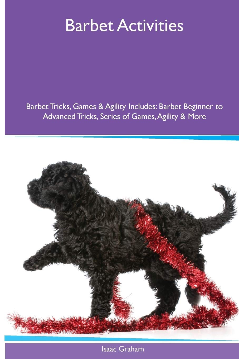 Barbet Activities Barbet Tricks, Games & Agility. Includes: Barbet Beginner to Advanced Tricks, Series of Games, Agility and More Pets