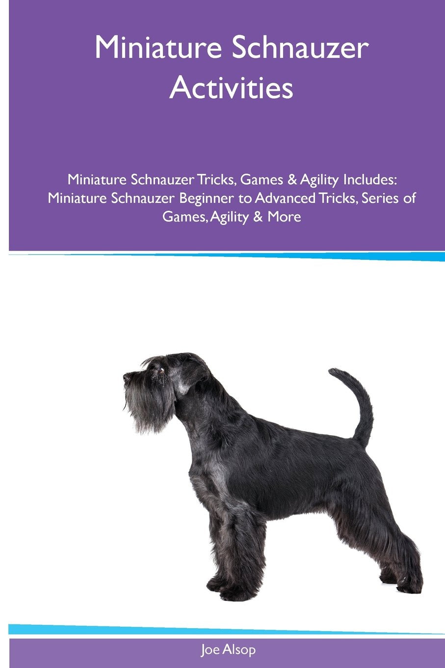Miniature Schnauzer Activities Miniature Schnauzer Tricks, Games & Agility. Includes: Miniature Schnauzer Beginner to Advanced Tricks, Series of ... Tricks, Series of Games, Agility and More Pets
