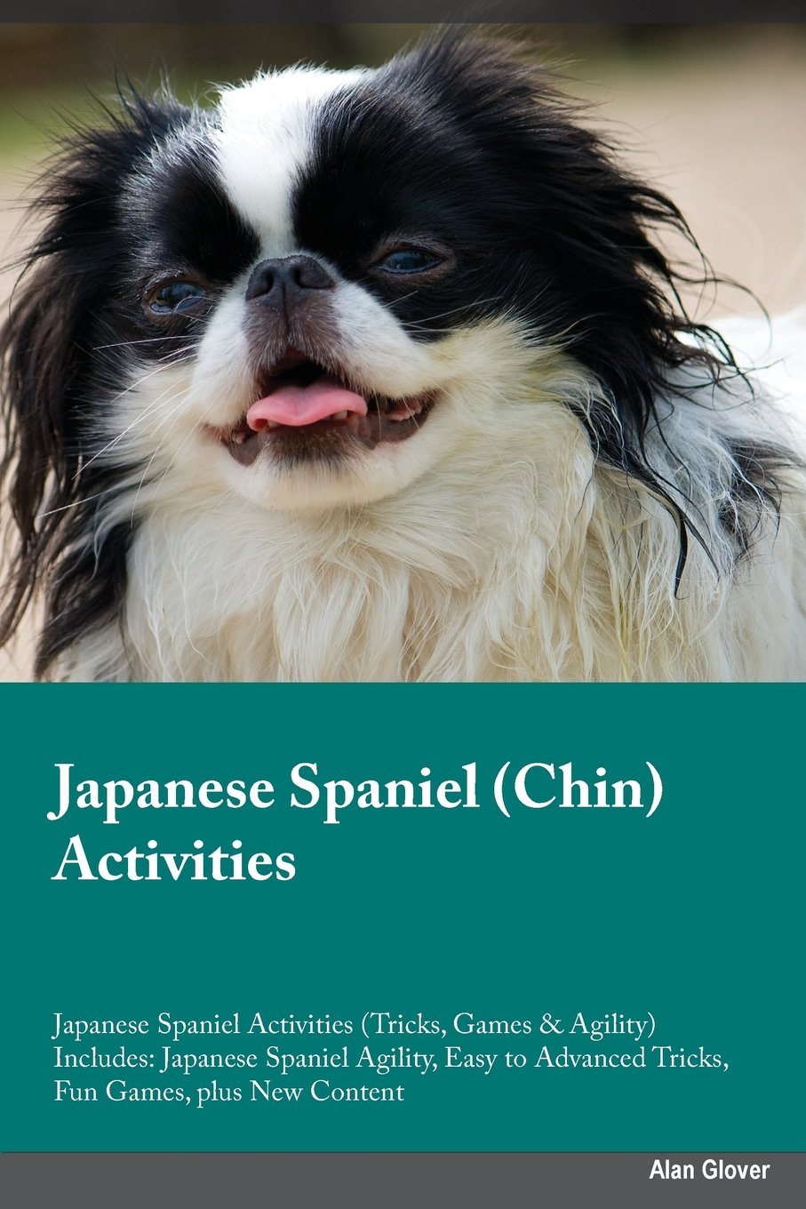 JAPANESE SPANIEL CHIN ACTIVITI: Japanese Spaniel Agility, Easy to Advanced Tricks, Fun Games, plus New Content Pets