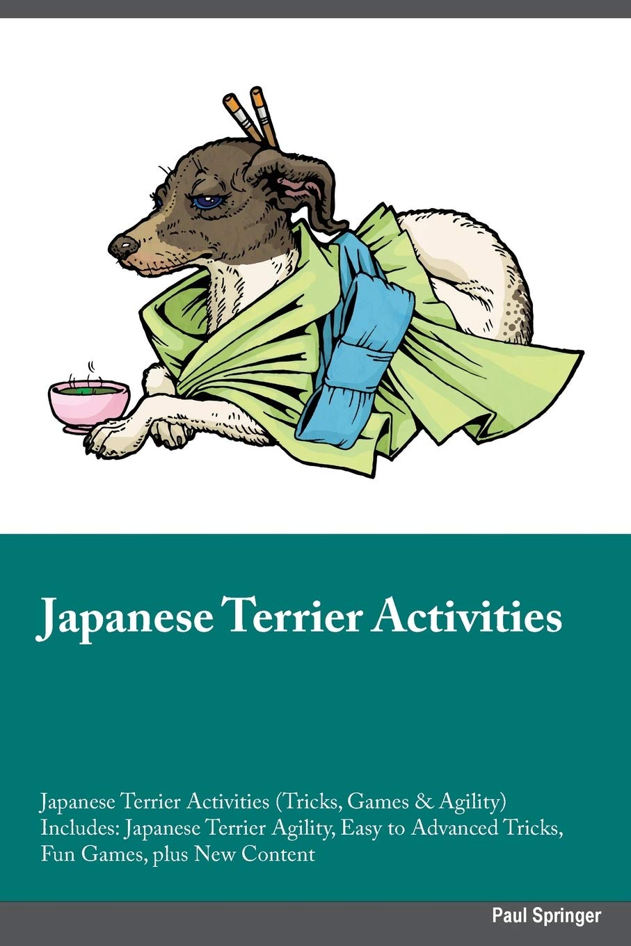 JAPANESE TERRIER ACTIVITIES JA: Japanese Terrier Agility, Easy to Advanced Tricks, Fun Games, plus New Content Pets