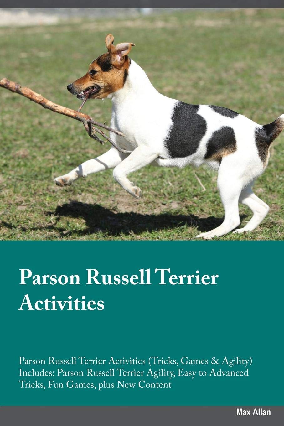 PARSON RUSSELL TERRIER ACTIVIT: Parson Russell Terrier Agility, Easy to Advanced Tricks, Fun Games, plus New Content Pets