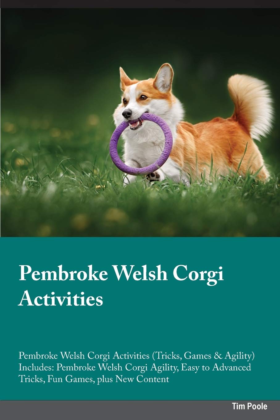 Pembroke Welsh Corgi Activities Pembroke Welsh Corgi Activities (Tricks, Games & Agility) Includes: Pembroke Welsh Corgi Agility, Easy to Advanced ... Advanced Tricks, Fun Games, plus New Content Pets