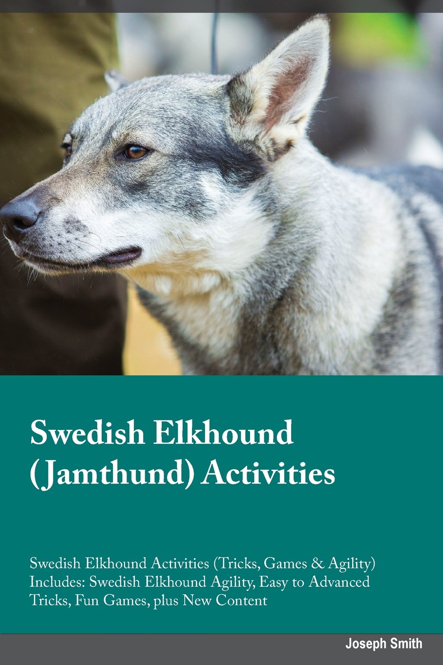 SWEDISH ELKHOUND JAMTHUND ACTI: Swedish Elkhound Agility, Easy to Advanced Tricks, Fun Games, plus New Content Pets