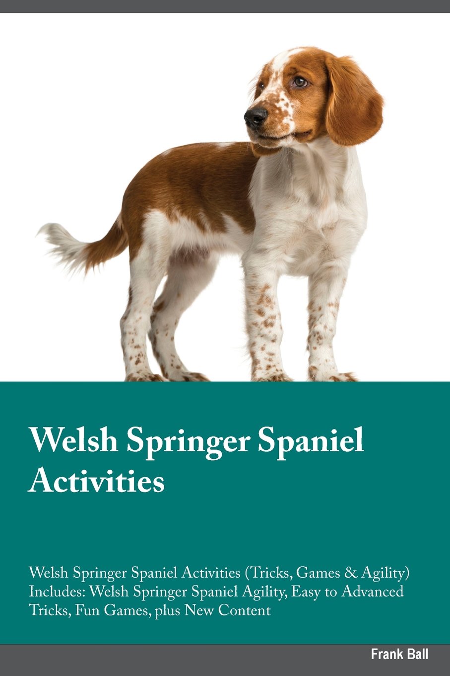 Welsh Springer Spaniel Activities Welsh Springer Spaniel Activities (Tricks, Games & Agility) Includes: Welsh Springer Spaniel Agility, Easy to ... Advanced Tricks, Fun Games, plus New Content Pets