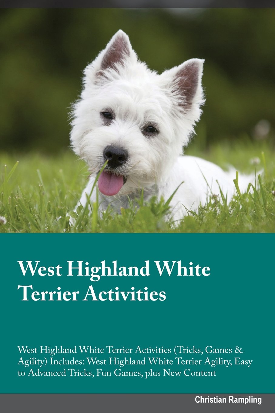 WEST HIGHLAND WHITE TERRIER AC: West Highland White Terrier Agility, Easy to Advanced Tricks, Fun Games, plus New Content Pets