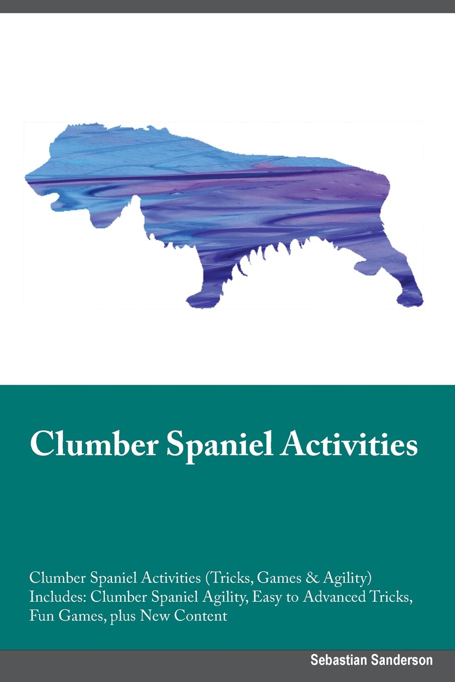 CLUMBER SPANIEL ACTIVITIES CLU: Clumber Spaniel Agility, Easy to Advanced Tricks, Fun Games, plus New Content Pets