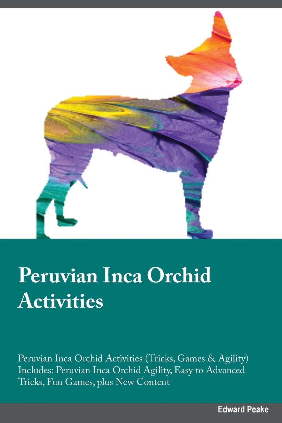 PERUVIAN INCA ORCHID ACTIVITIE: Peruvian Inca Orchid Agility, Easy to Advanced Tricks, Fun Games, plus New Content Pets