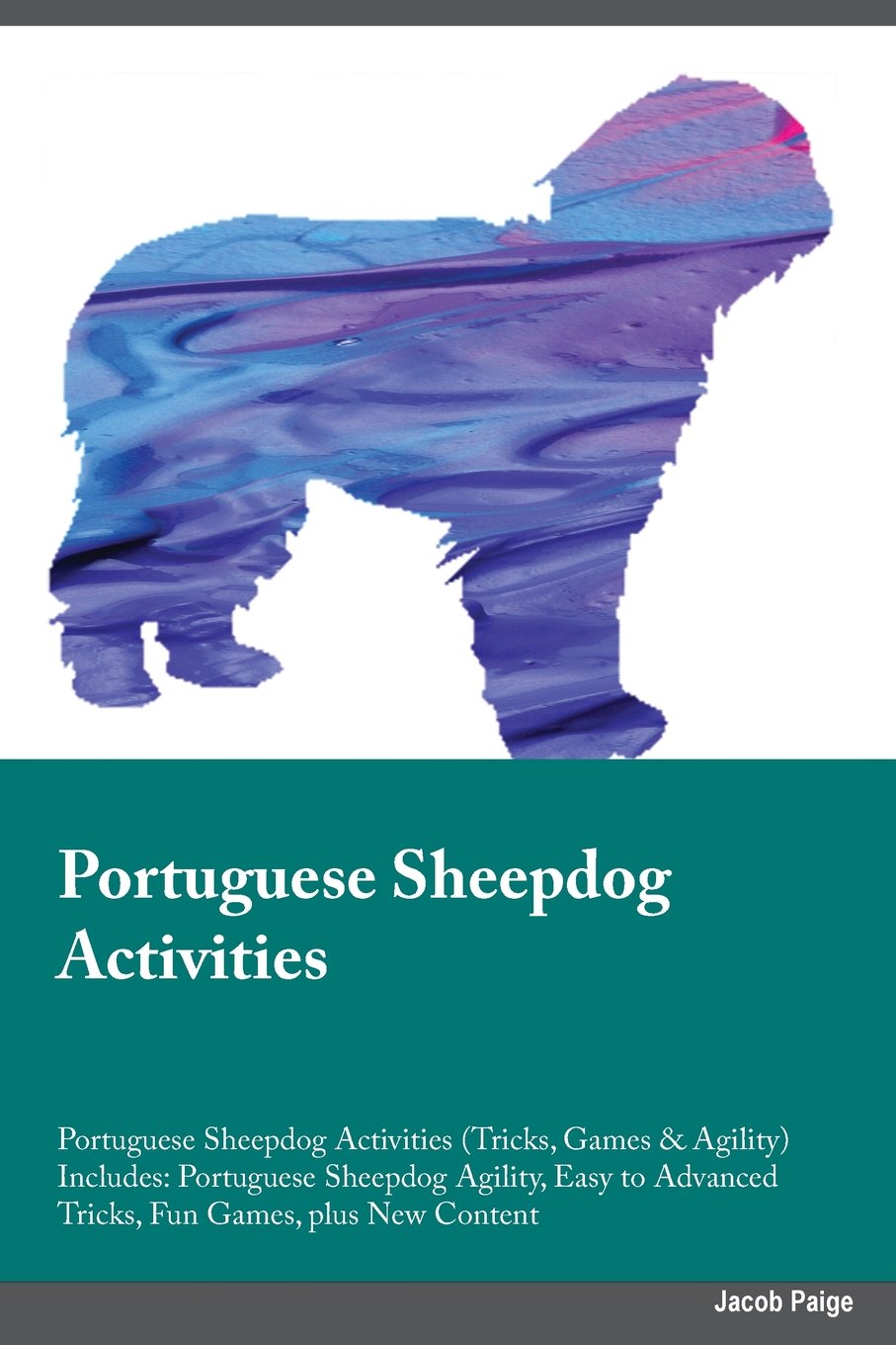 PORTUGUESE SHEEPDOG ACTIVITIES: Portuguese Sheepdog Agility, Easy to Advanced Tricks, Fun Games, plus New Content Pets
