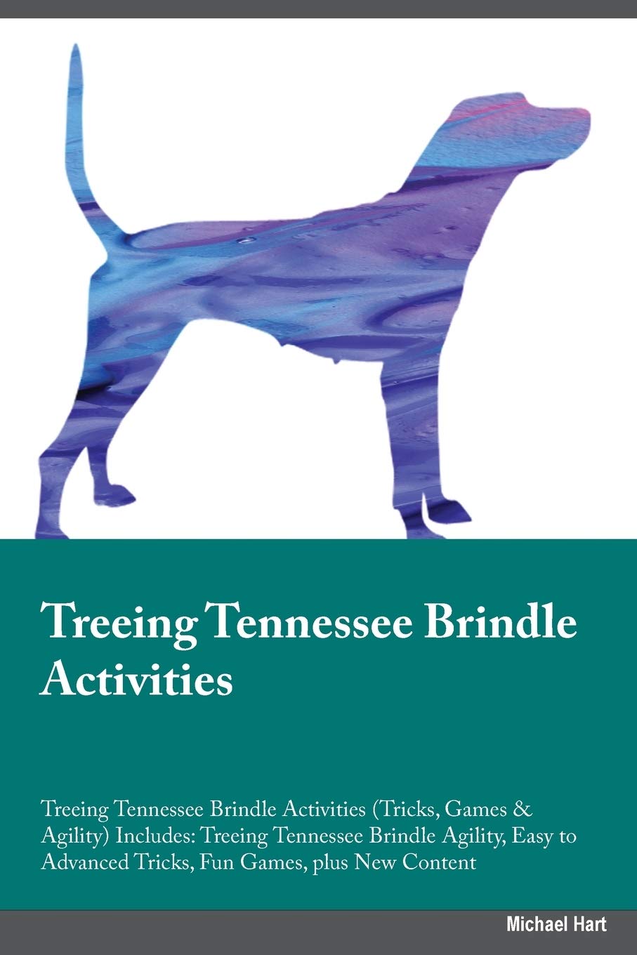 TREEING TENNESSEE BRINDLE ACTI: Treeing Tennessee Brindle Agility, Easy to Advanced Tricks, Fun Games, plus New Content Pets
