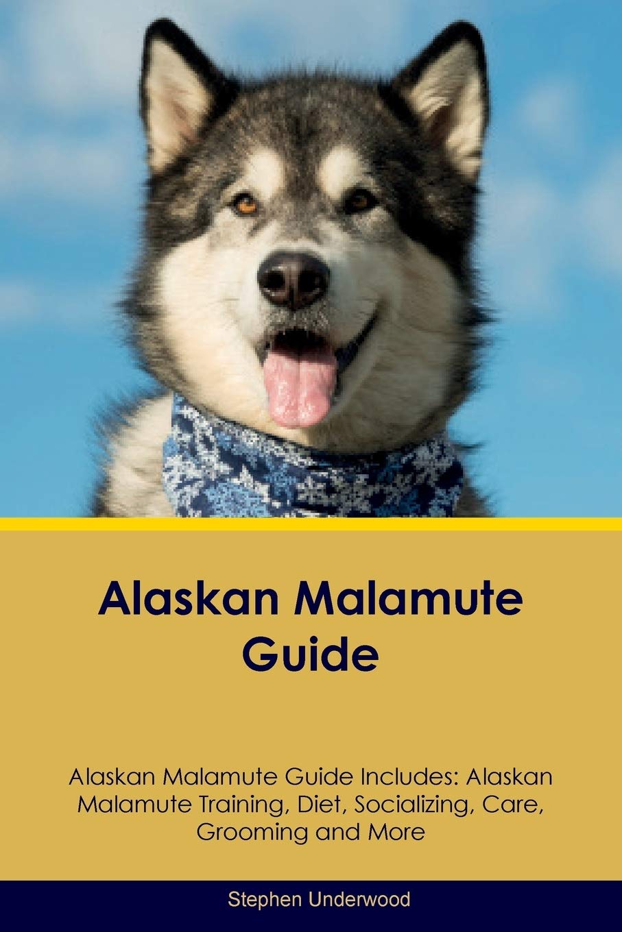 Alaskan Malamute Guide Alaskan Malamute Guide Includes: Alaskan Malamute Training, Diet, Socializing, Care, Grooming, Breeding and More Pets