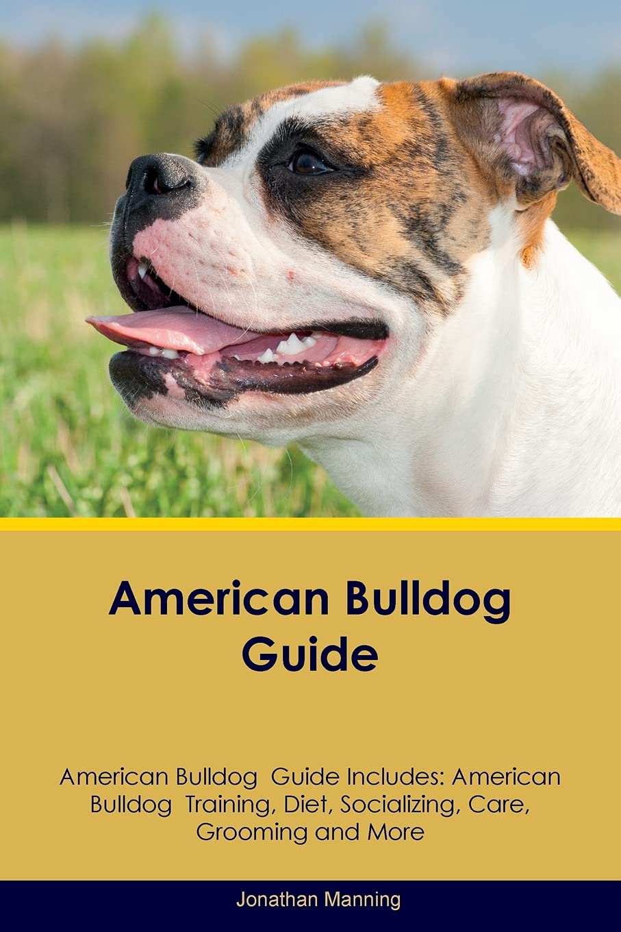 American Bulldog Guide American Bulldog Guide Includes: American Bulldog Training, Diet, Socializing, Care, Grooming, Breeding and More book