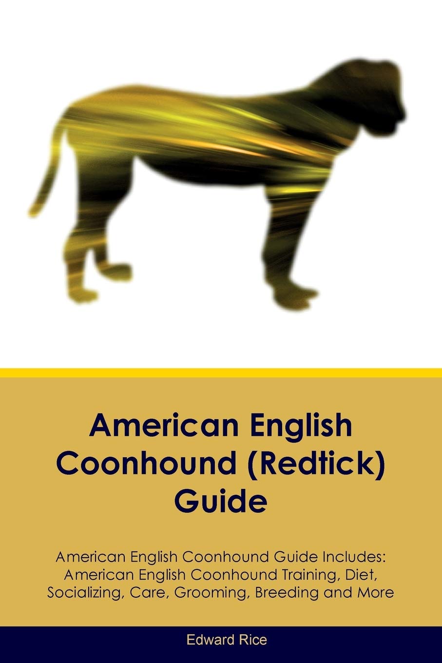 AMER ENGLISH COONHOUND (REDTIC: American English Coonhound Training, Diet, Socializing, Care, Grooming, Breeding and More Pets