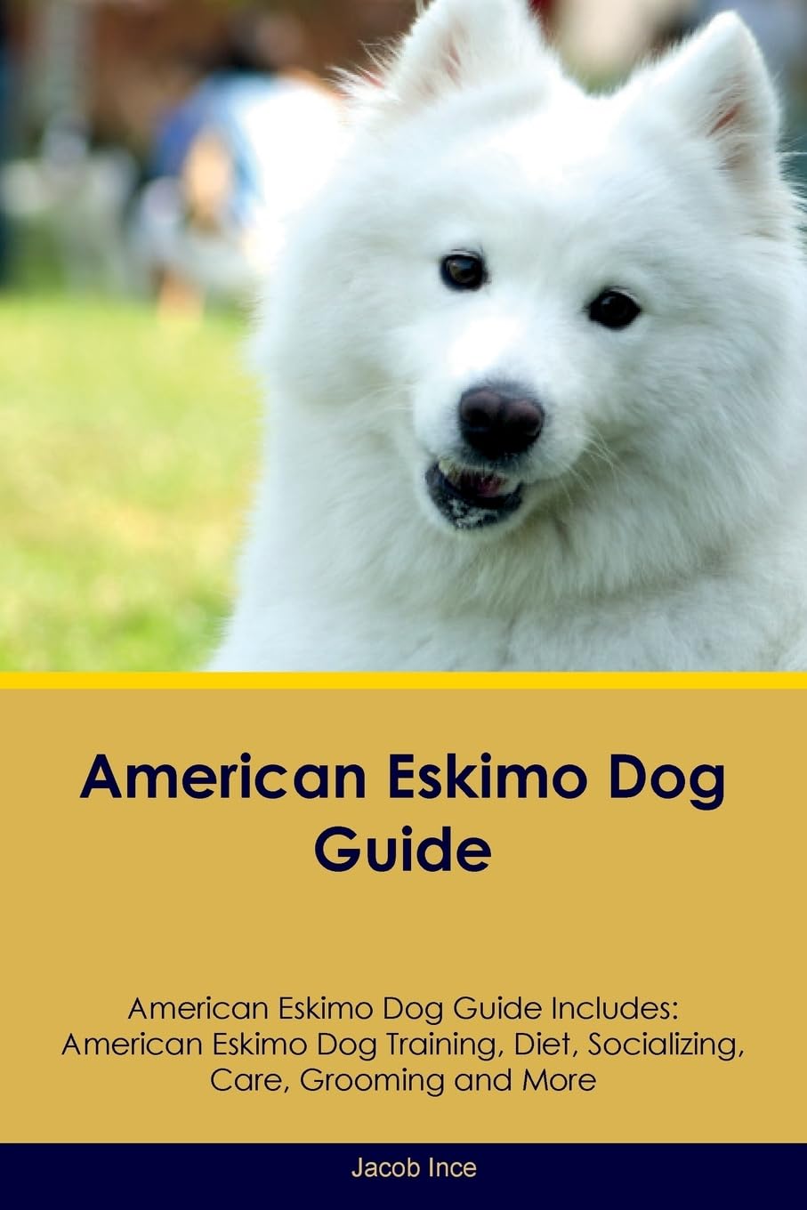 AMER ESKIMO DOG GD AMER ESKIMO: American Eskimo Dog Training, Diet, Socializing, Care, Grooming, Breeding and More Pets