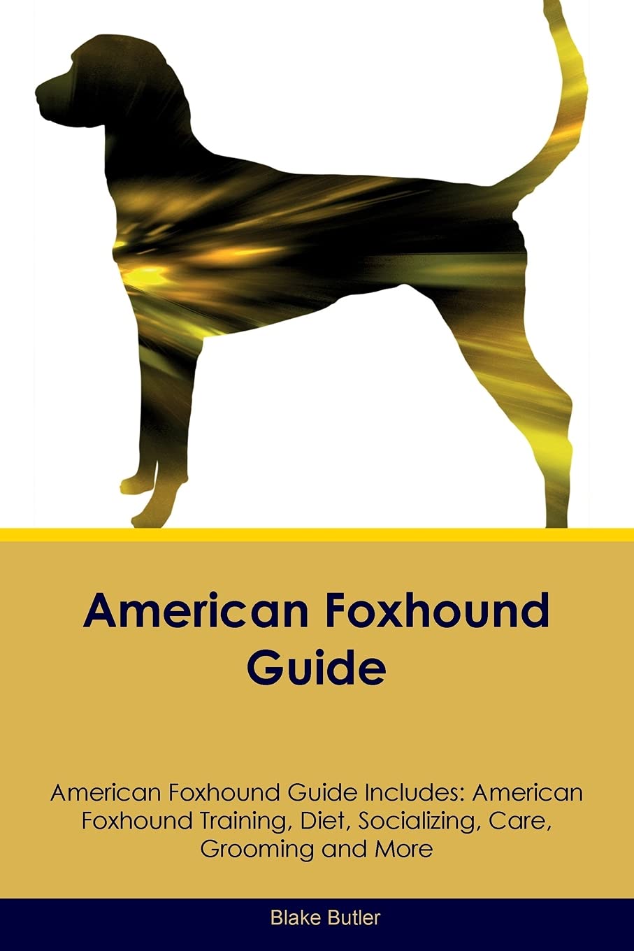 AMER FOXHOUND GD AMER FOXHOUND: American Foxhound Training, Diet, Socializing, Care, Grooming, Breeding and More Pets