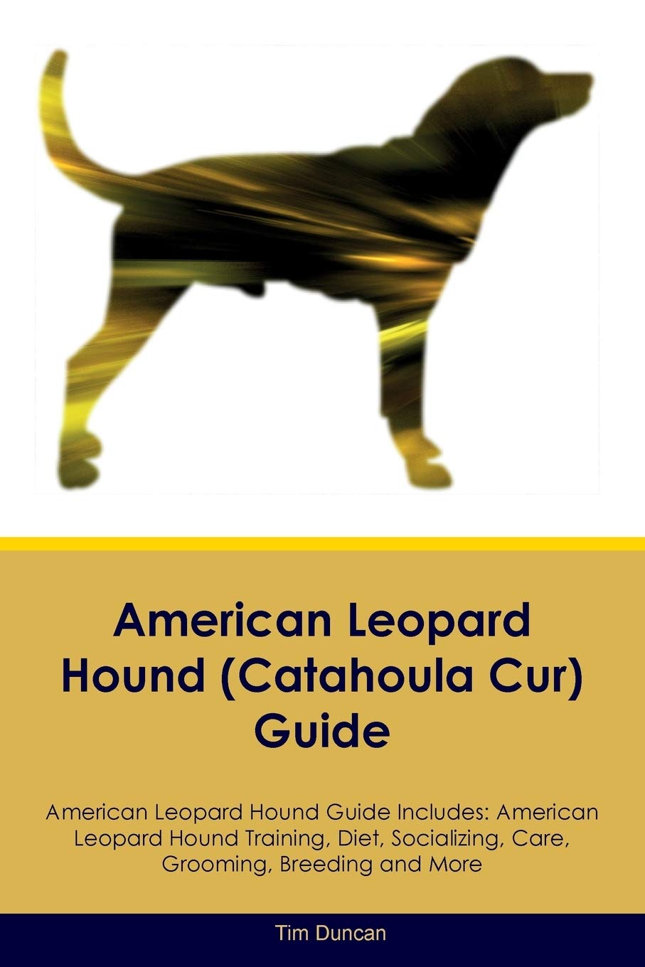 AMER LEOPARD HOUND (CATAHOULA: American Leopard Hound Training, Diet, Socializing, Care, Grooming, Breeding and More Pets