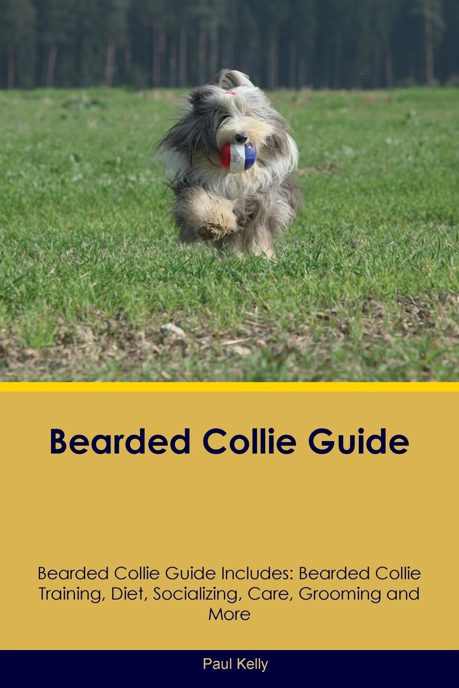 Bearded Collie Guide Bearded Collie Guide Includes: Bearded Collie Training, Diet, Socializing, Care, Grooming, Breeding and More Pets