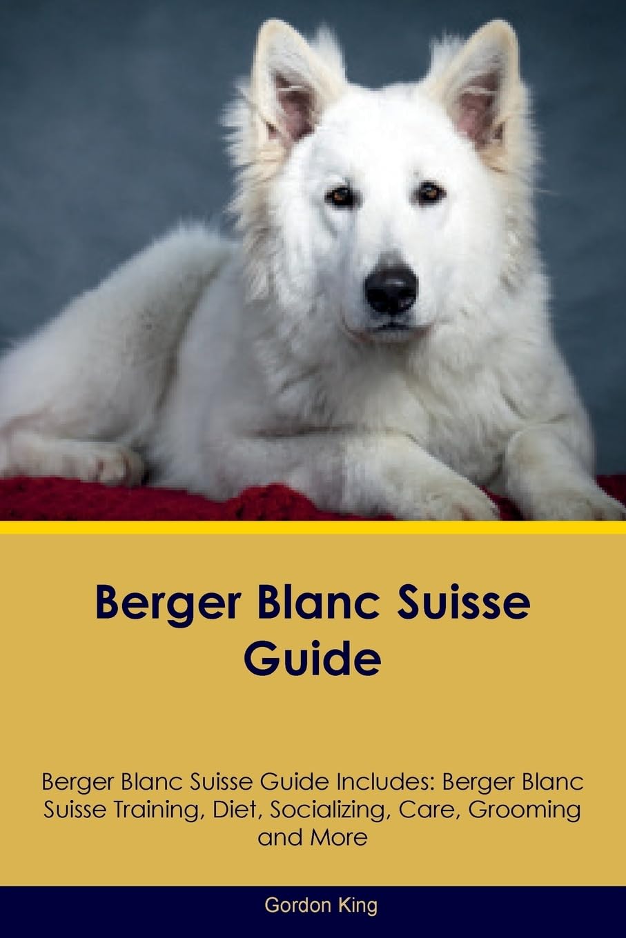 BERGER BLANC SUISSE GD BERGER: Berger Blanc Suisse Training, Diet, Socializing, Care, Grooming, Breeding and More Pets