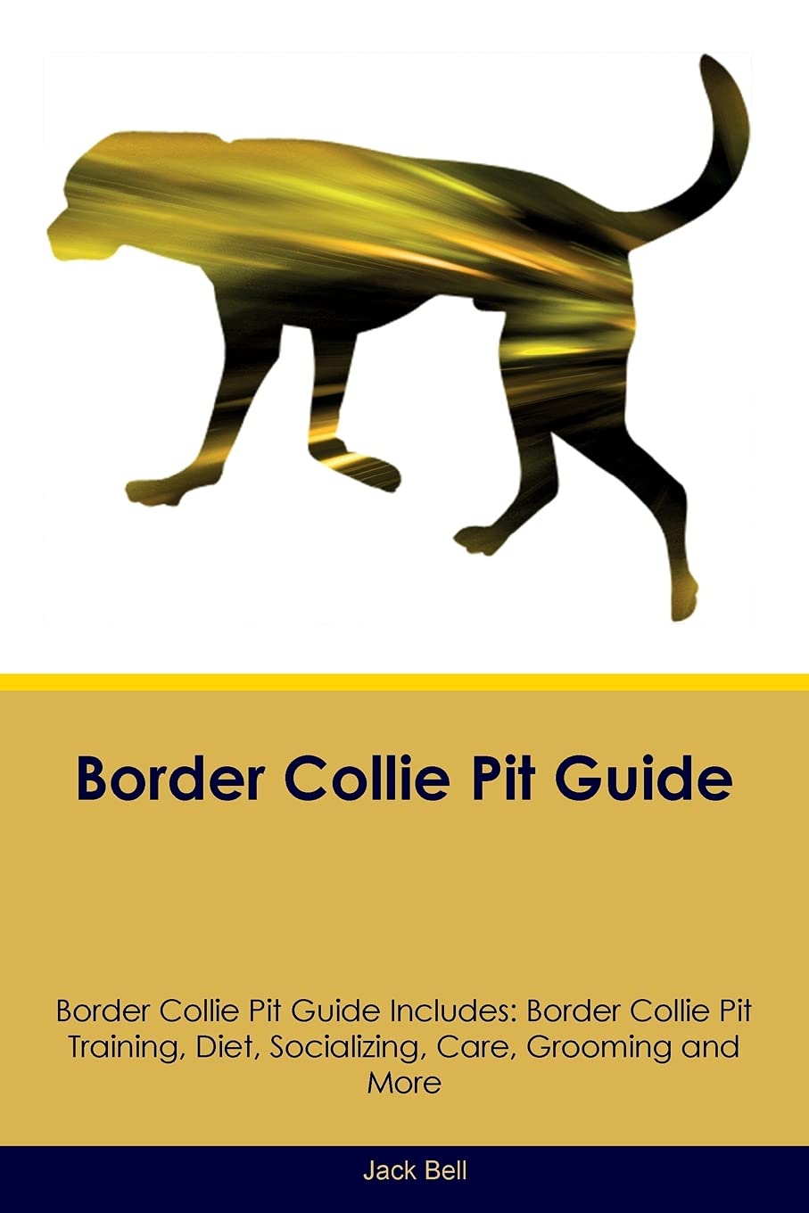 BORDER COLLIE PIT GD BORDER CO: Border Collie Pit Training, Diet, Socializing, Care, Grooming, Breeding and More Pets