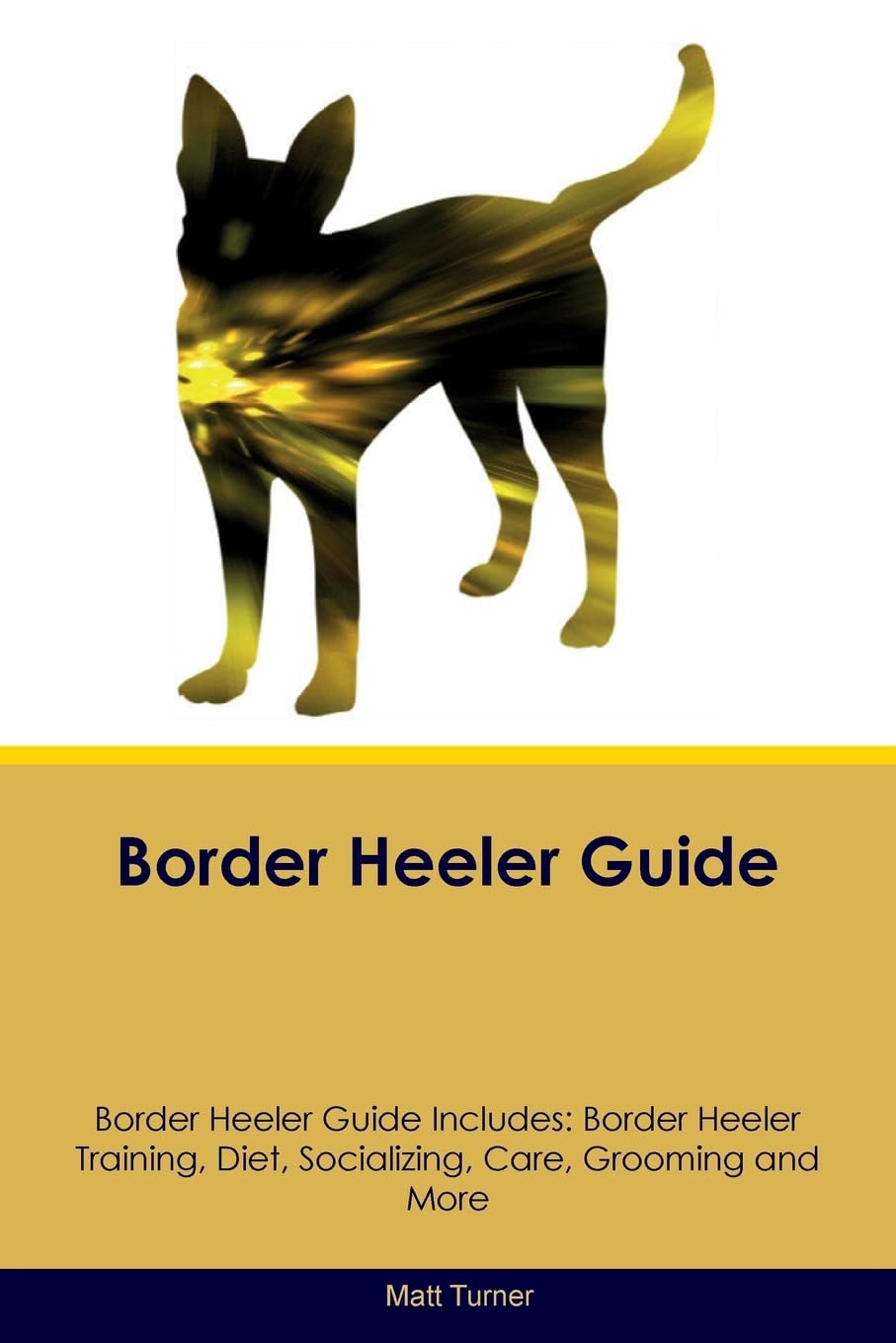 BORDER HEELER GD BORDER HEELER: Border Heeler Training, Diet, Socializing, Care, Grooming, Breeding and More Pets