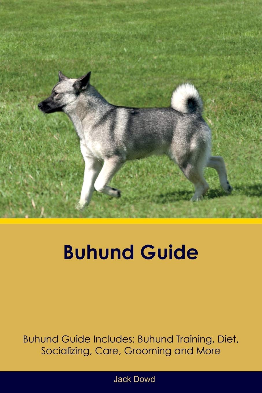BUHUND GD BUHUND GD INCLUDES: Buhund Training, Diet, Socializing, Care, Grooming, Breeding and More Pets