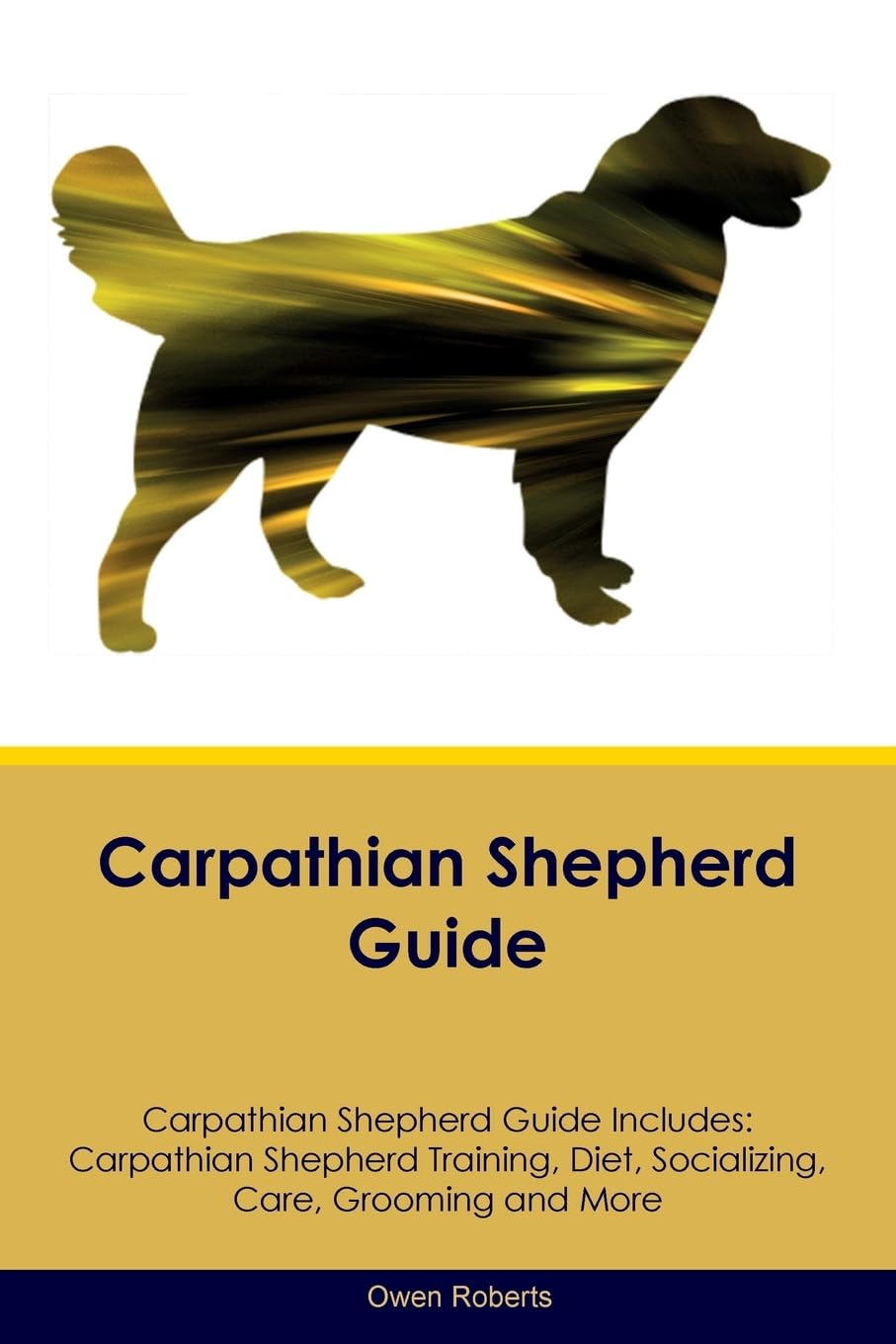 CARPATHIAN SHEPHERD GD CARPATH: Carpathian Shepherd Training, Diet, Socializing, Care, Grooming, Breeding and More Pets