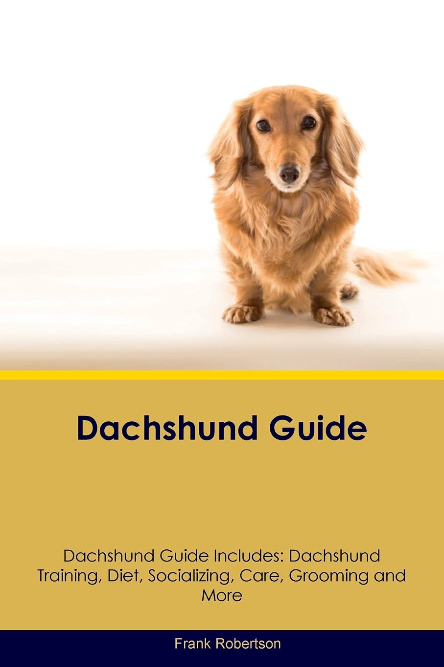 DACHSHUND GD DACHSHUND GD INCL: Dachshund Training, Diet, Socializing, Care, Grooming, Breeding and More Pets