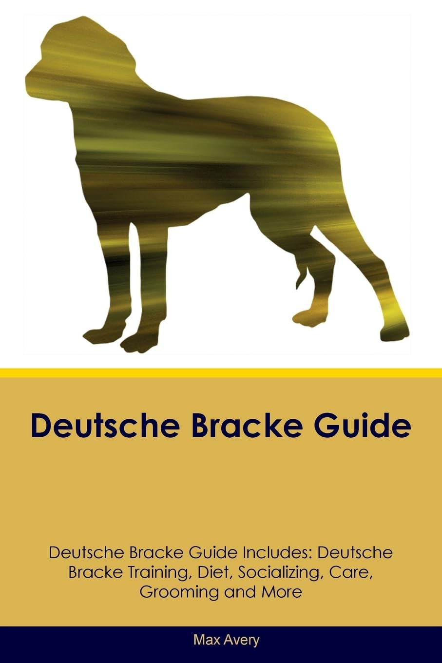 DEUTSCHE BRACKE GD DEUTSCHE BR: Deutsche Bracke Training, Diet, Socializing, Care, Grooming, Breeding and More Pets
