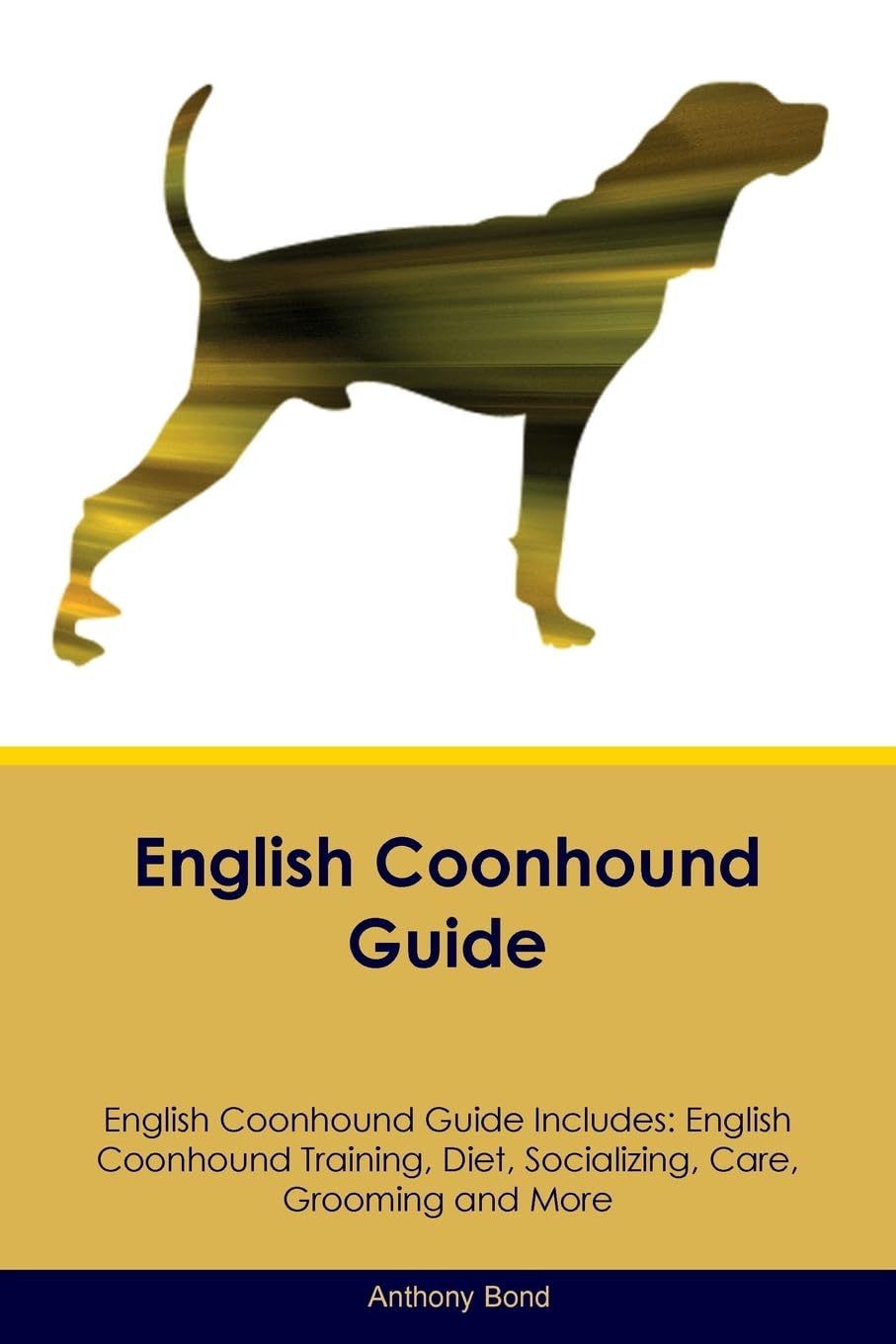ENGLISH COONHOUND GD ENGLISH C: English Coonhound Training, Diet, Socializing, Care, Grooming, Breeding and More Pets
