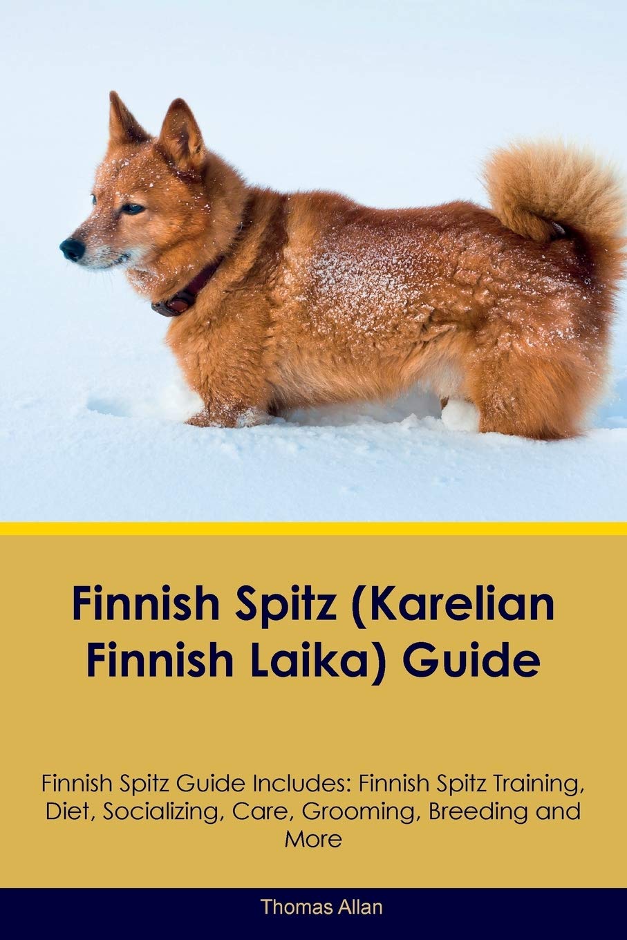 FINNISH SPITZ (KARELIAN FINNIS: Finnish Spitz Training, Diet, Socializing, Care, Grooming, Breeding and More Pets