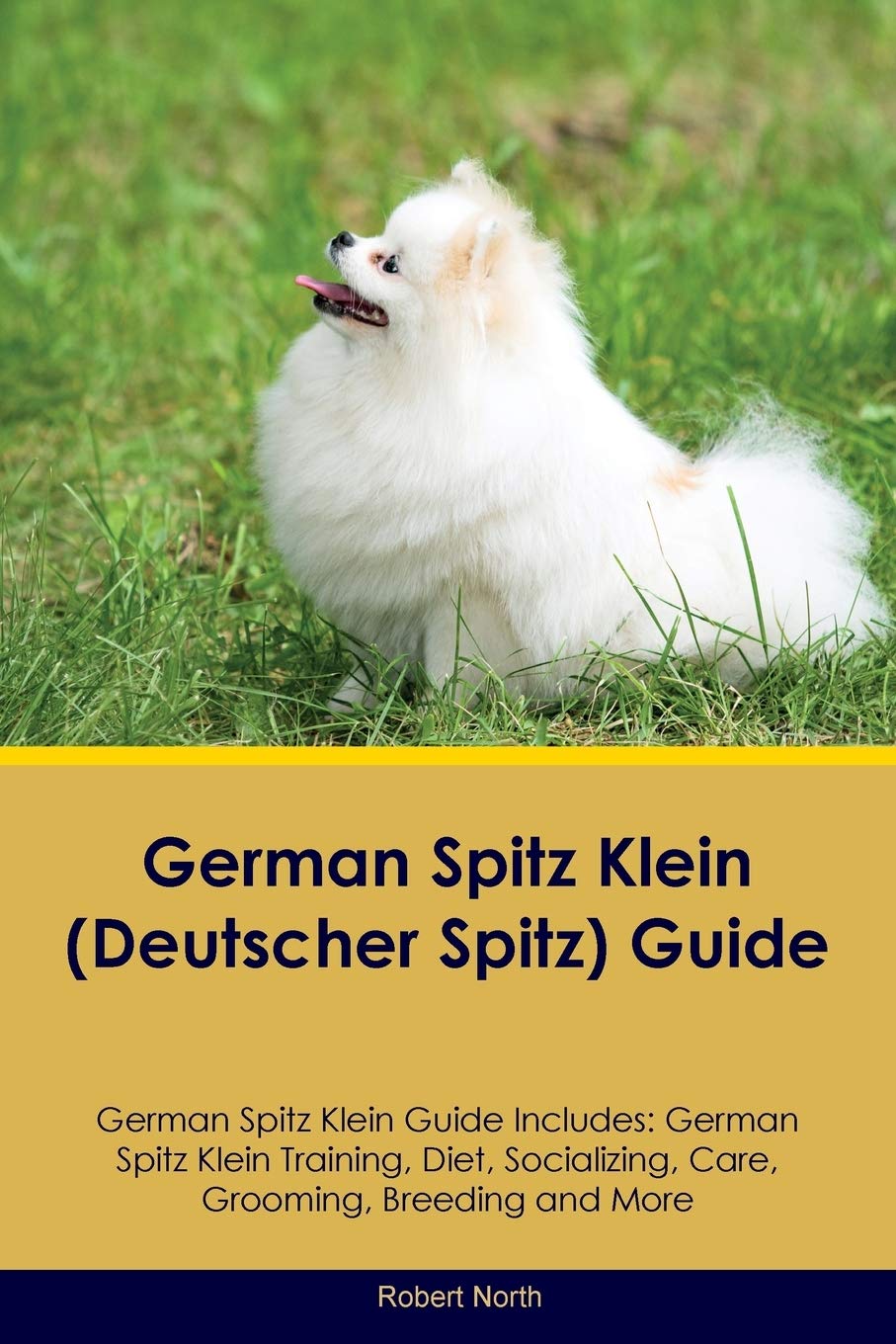 GERMAN SPITZ KLEIN (DEUTSCHER: German Spitz Klein Training, Diet, Socializing, Care, Grooming, Breeding and More Pets
