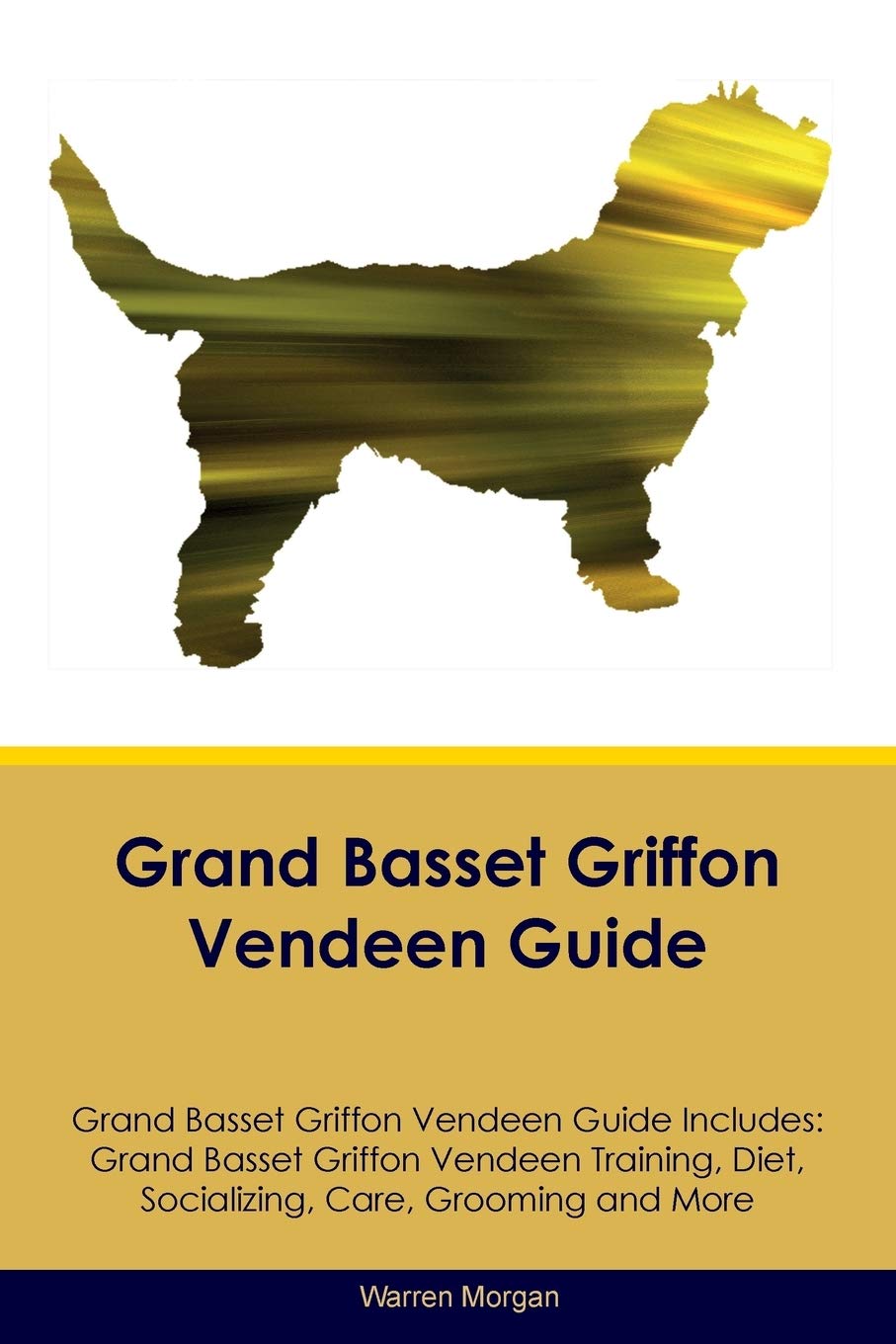 GRAND BASSET GRIFFON VENDEEN G: Grand Basset Griffon Vendeen Training, Diet, Socializing, Care, Grooming, Breeding and More Pets