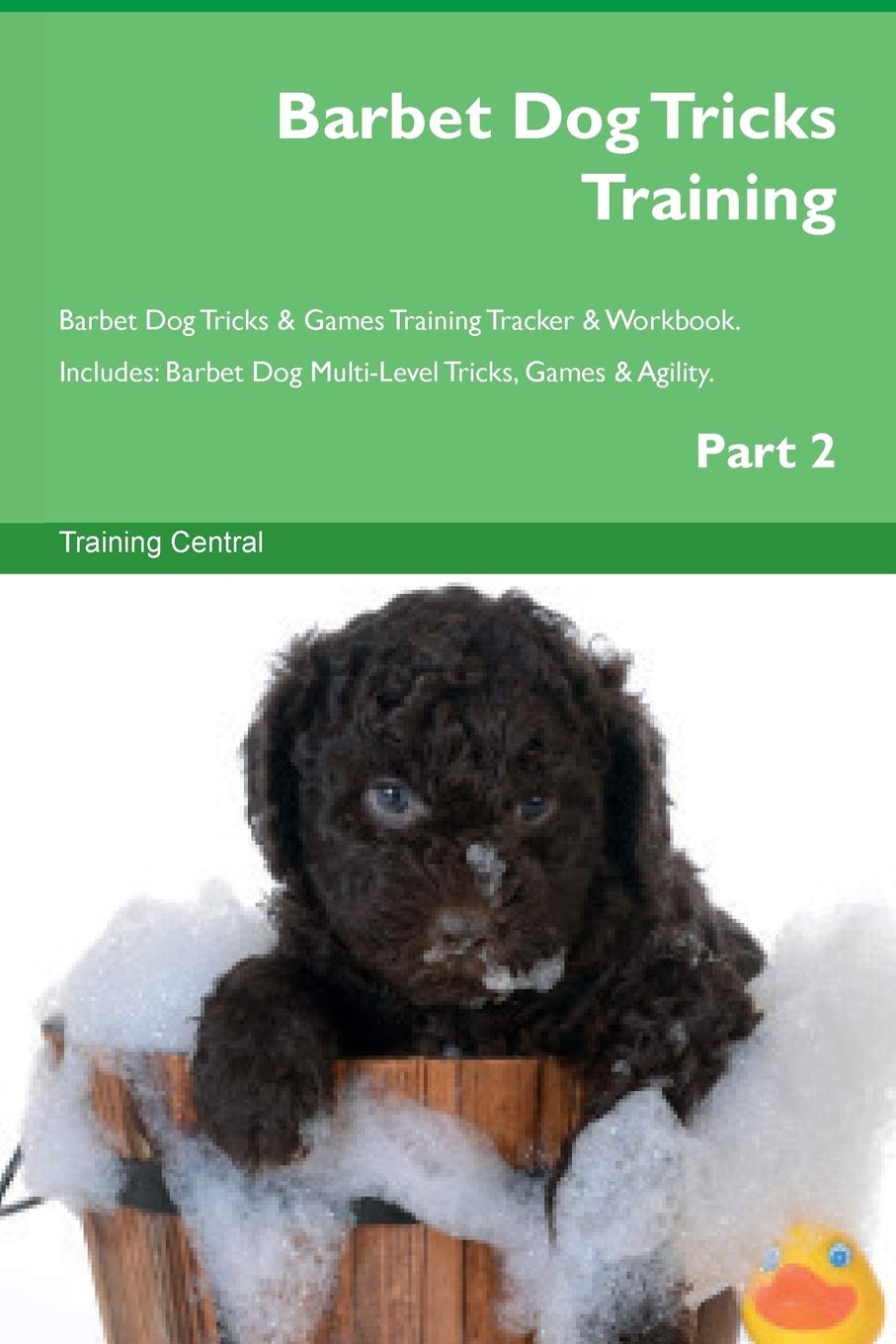 Barbet Dog Tricks Training Barbet Dog Tricks & Games Training Tracker & Workbook. Includes: Barbet Dog Multi-Level Tricks, Games & Agility. Part 2 Pets